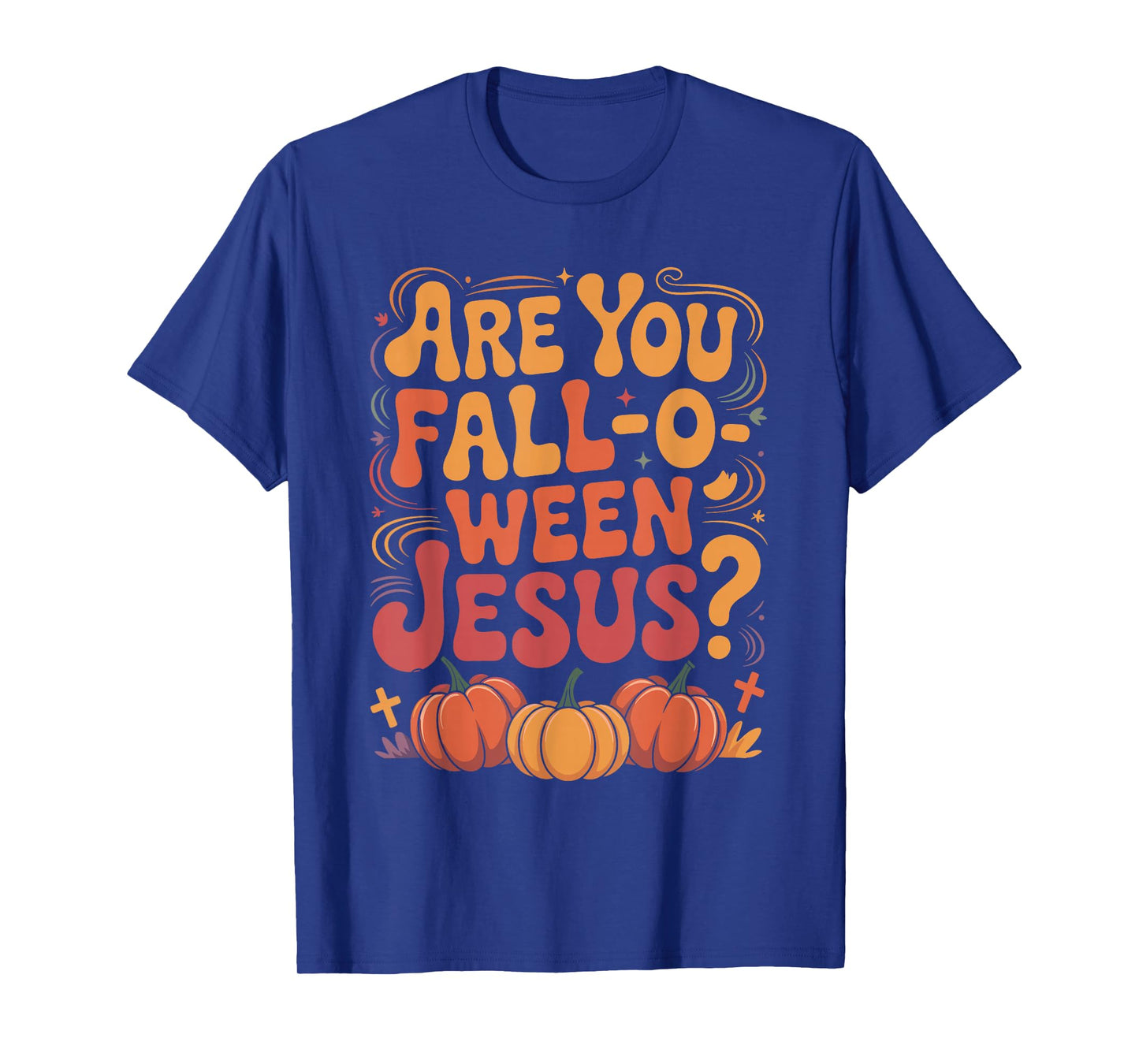 are You Fall O Ween Jesus Funny Christian Halloween Costume T-Shirt