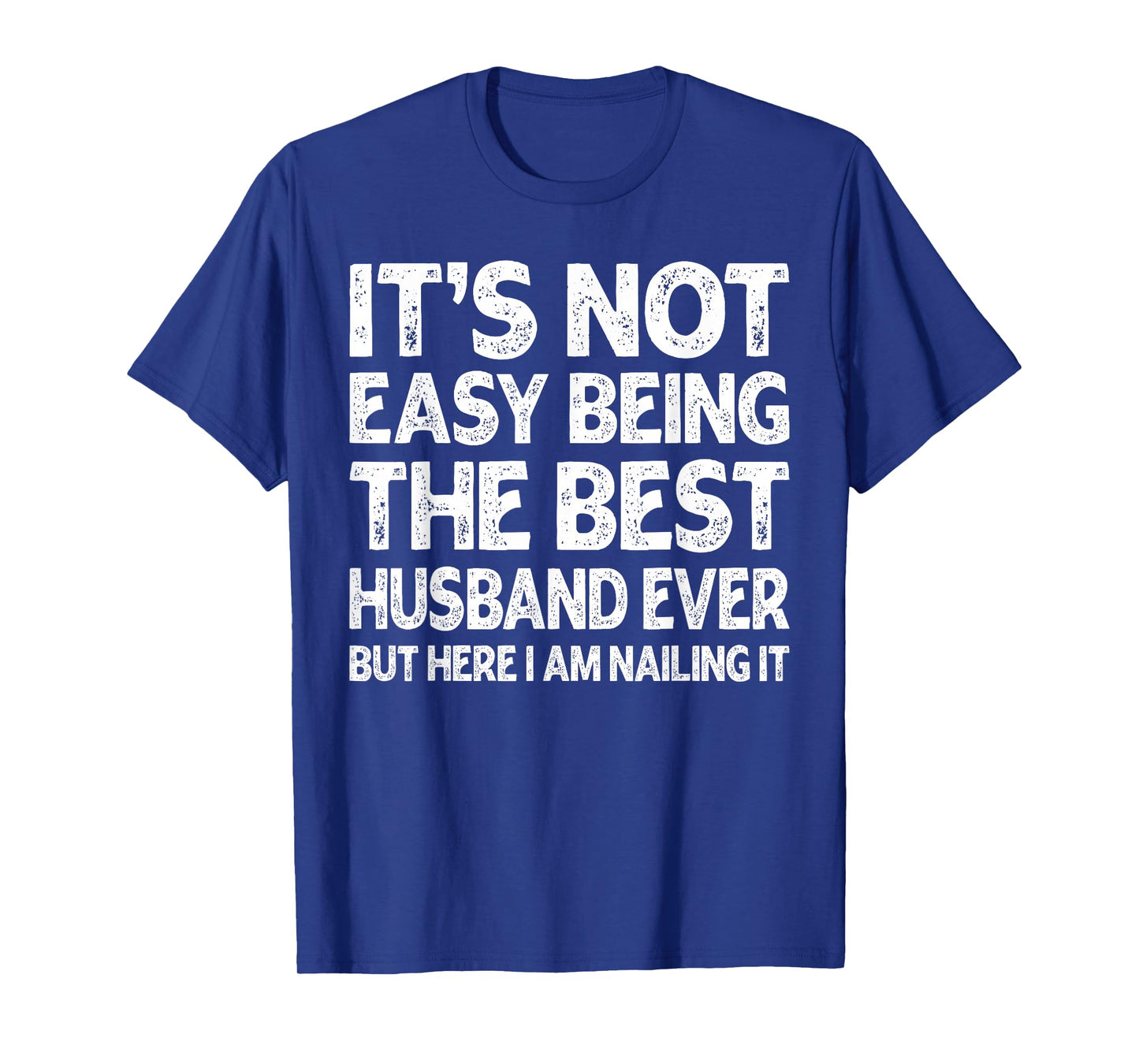 It's Not Easy Being The Best Husband Ever Funny Husband T-Shirt