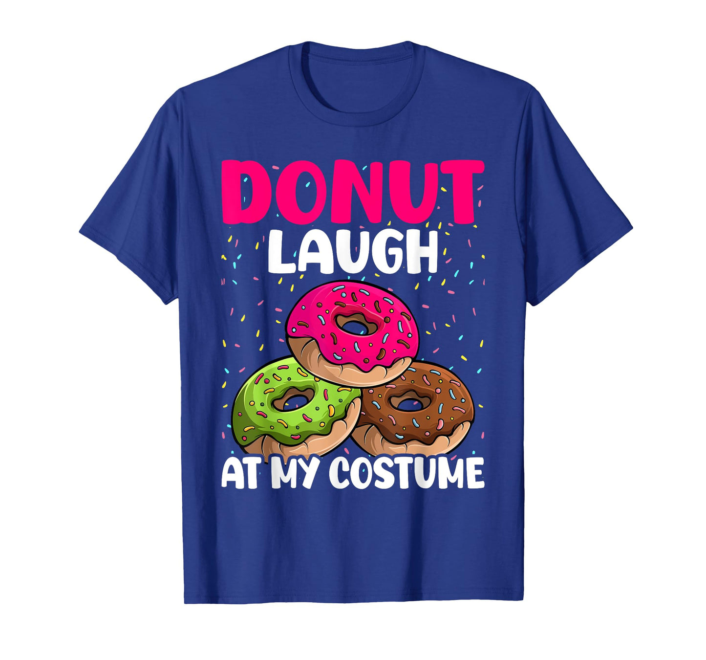 Donut Laugh At My Costume Dessert Foodie Halloween Party T-Shirt