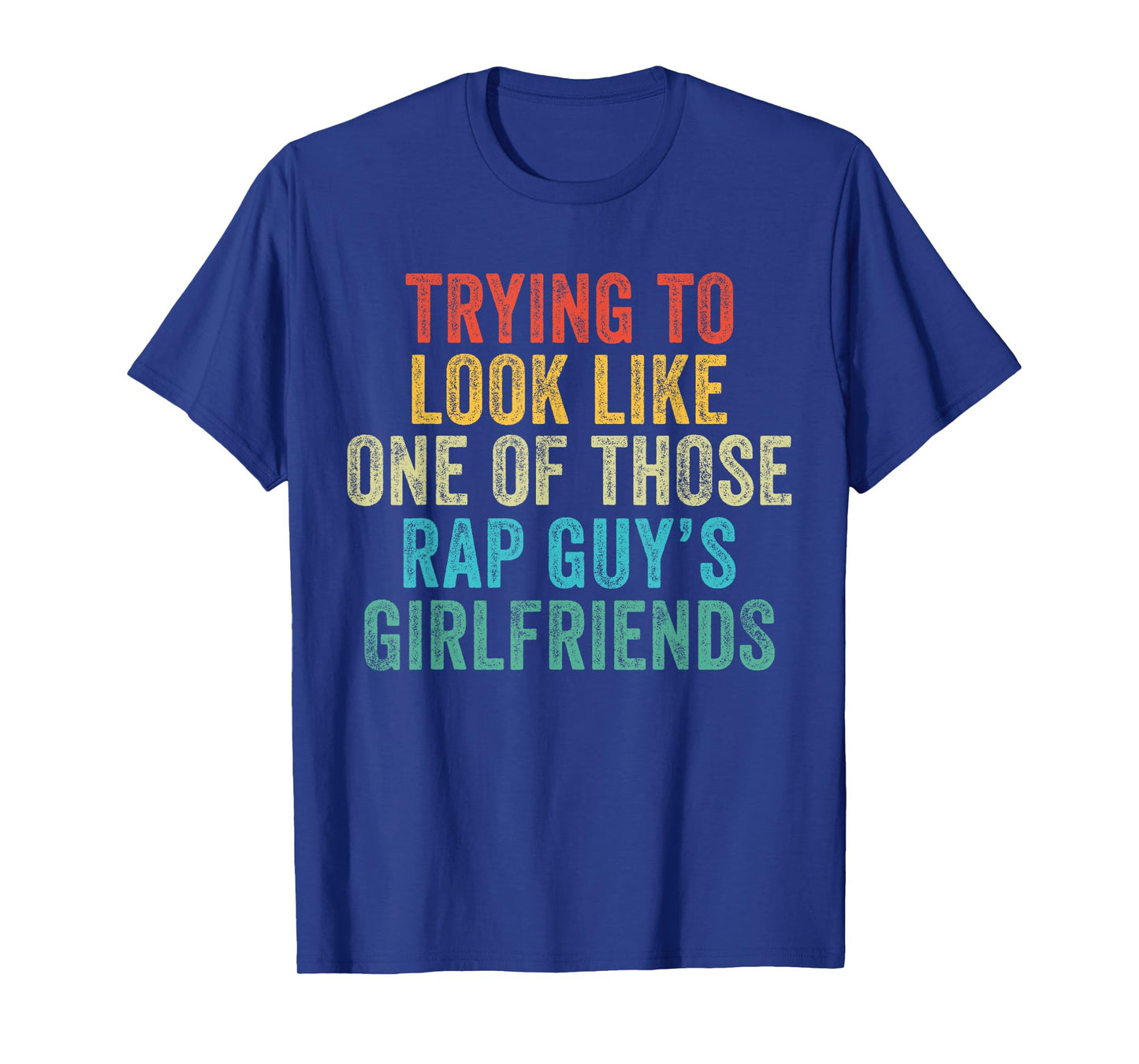 Trying to Look Rap Guy's Girlfriends Funny Workout Quote T-Shirt