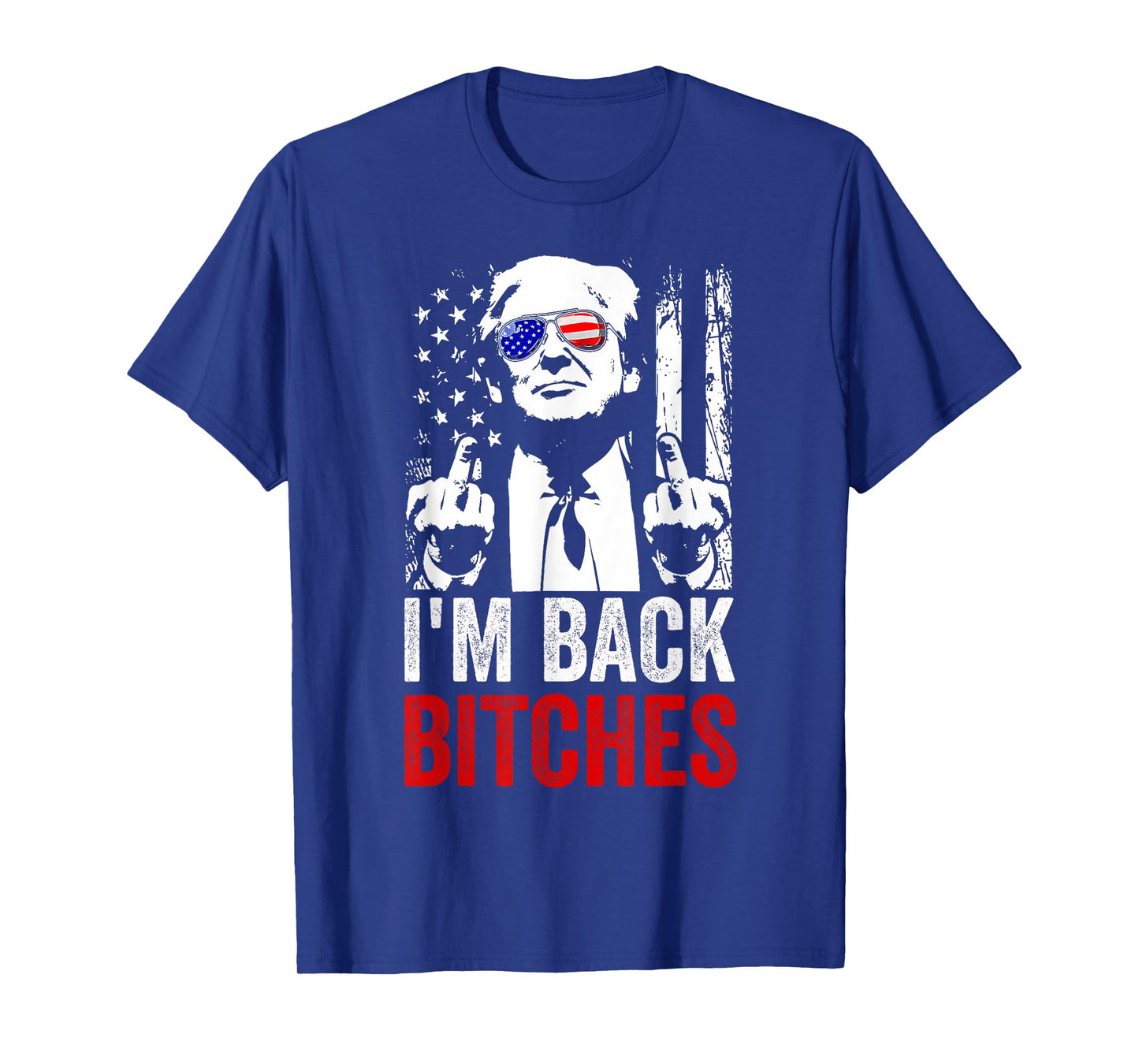 Funny Trump I'm Back Bitches Take Ameircan Great Again T-Shirt