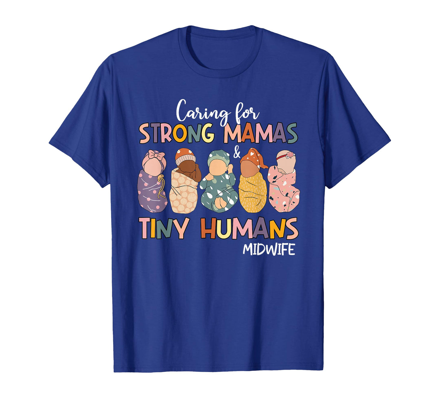 Groovy Caring For Strong Mamas & Tiny Humans Midwife T-Shirt