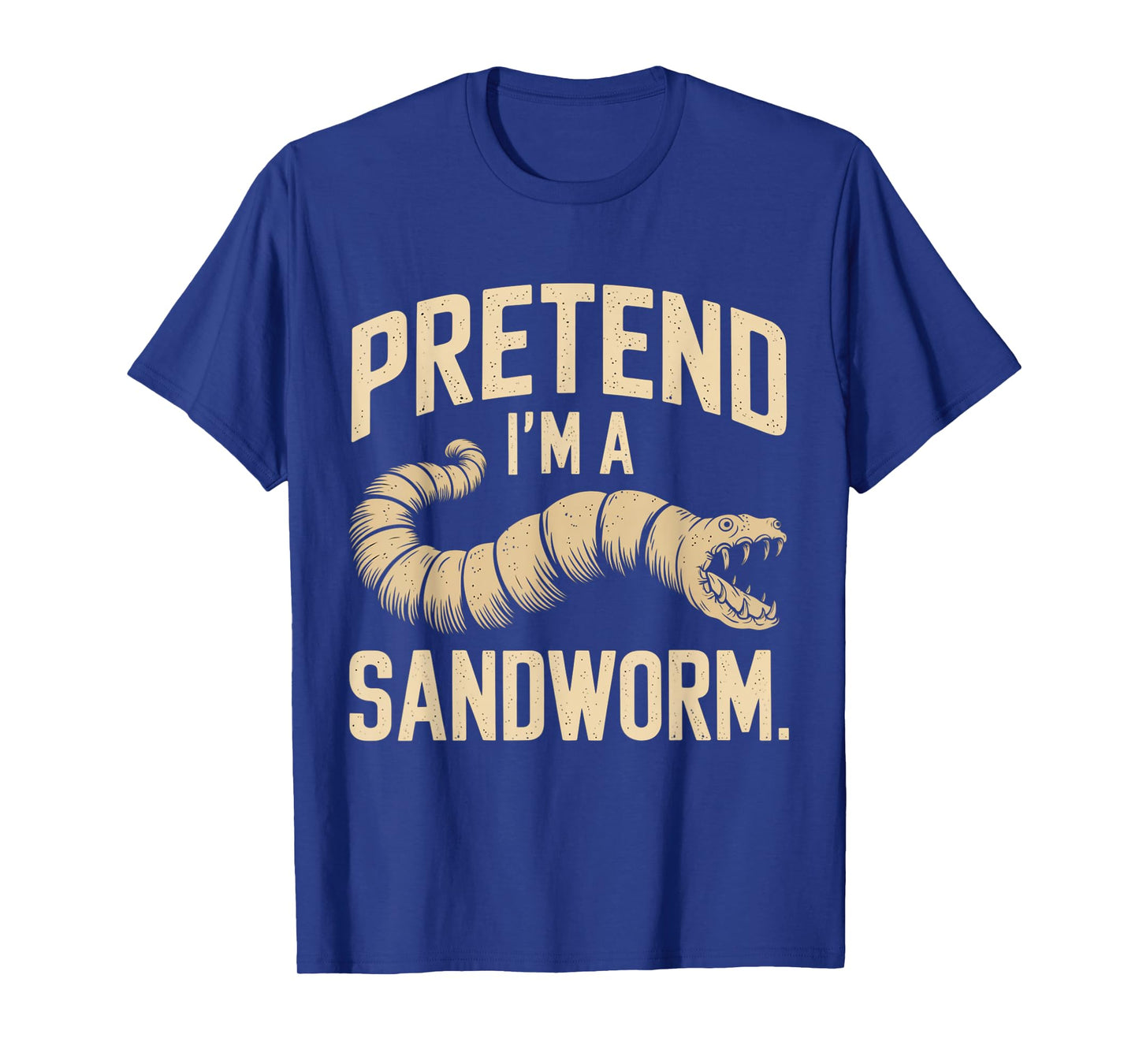 Pretend I'm a Sandworm Funny Halloween Party Costume T-Shirt