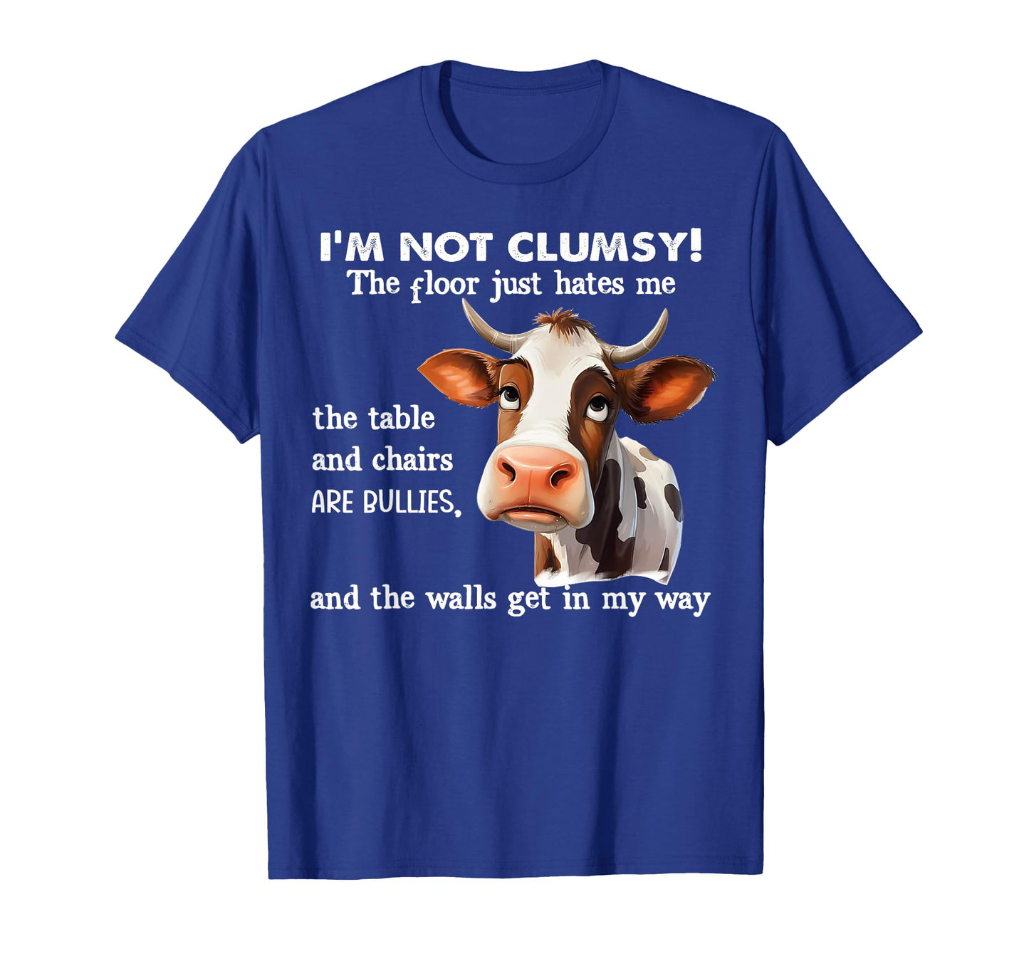 Cow I'm Not Clumsy The Floor Just Hates Me The Table T-Shirt