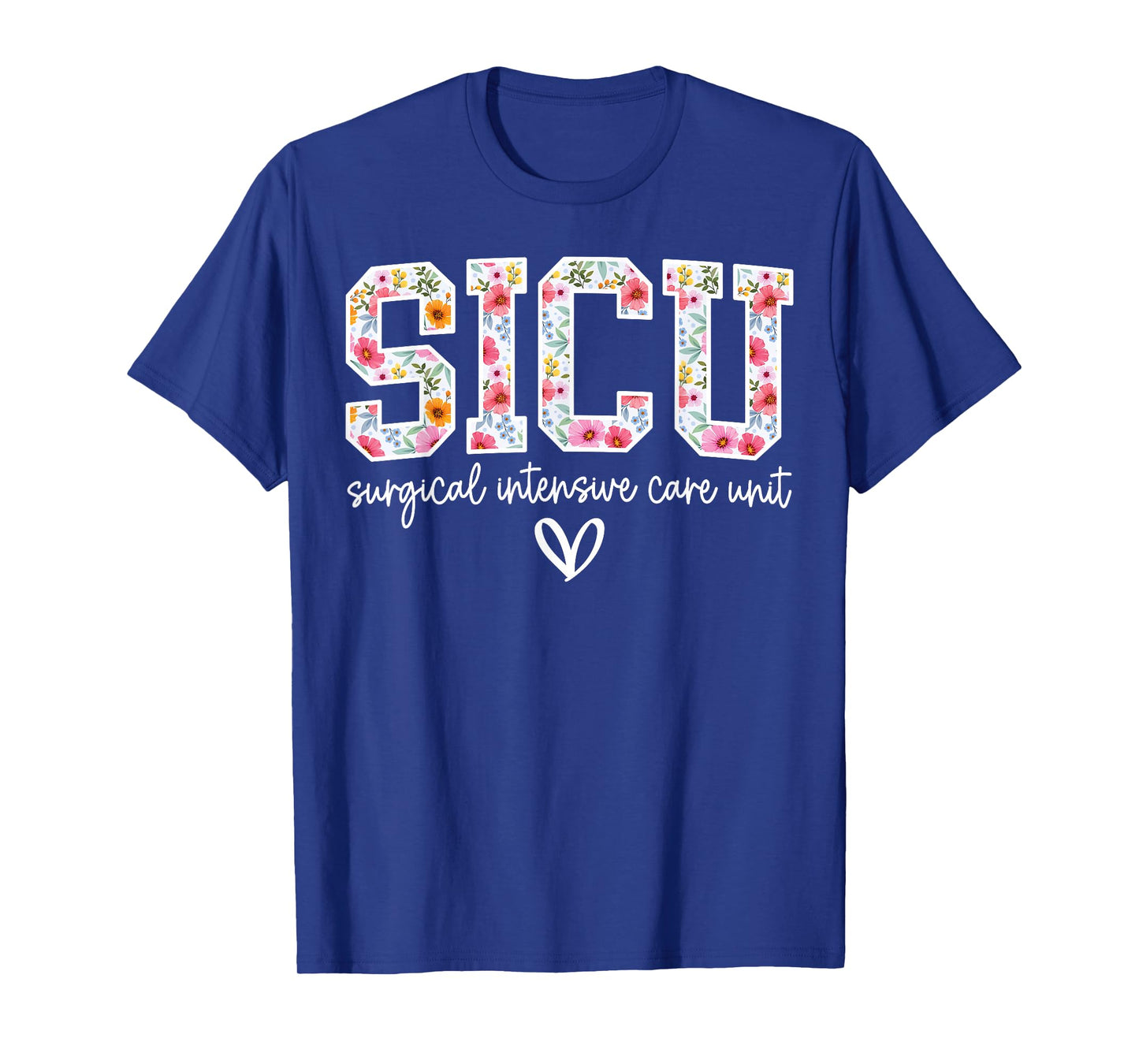 Floral Surgical Intensive Care Unit SICU Nurse Appreciation T-Shirt