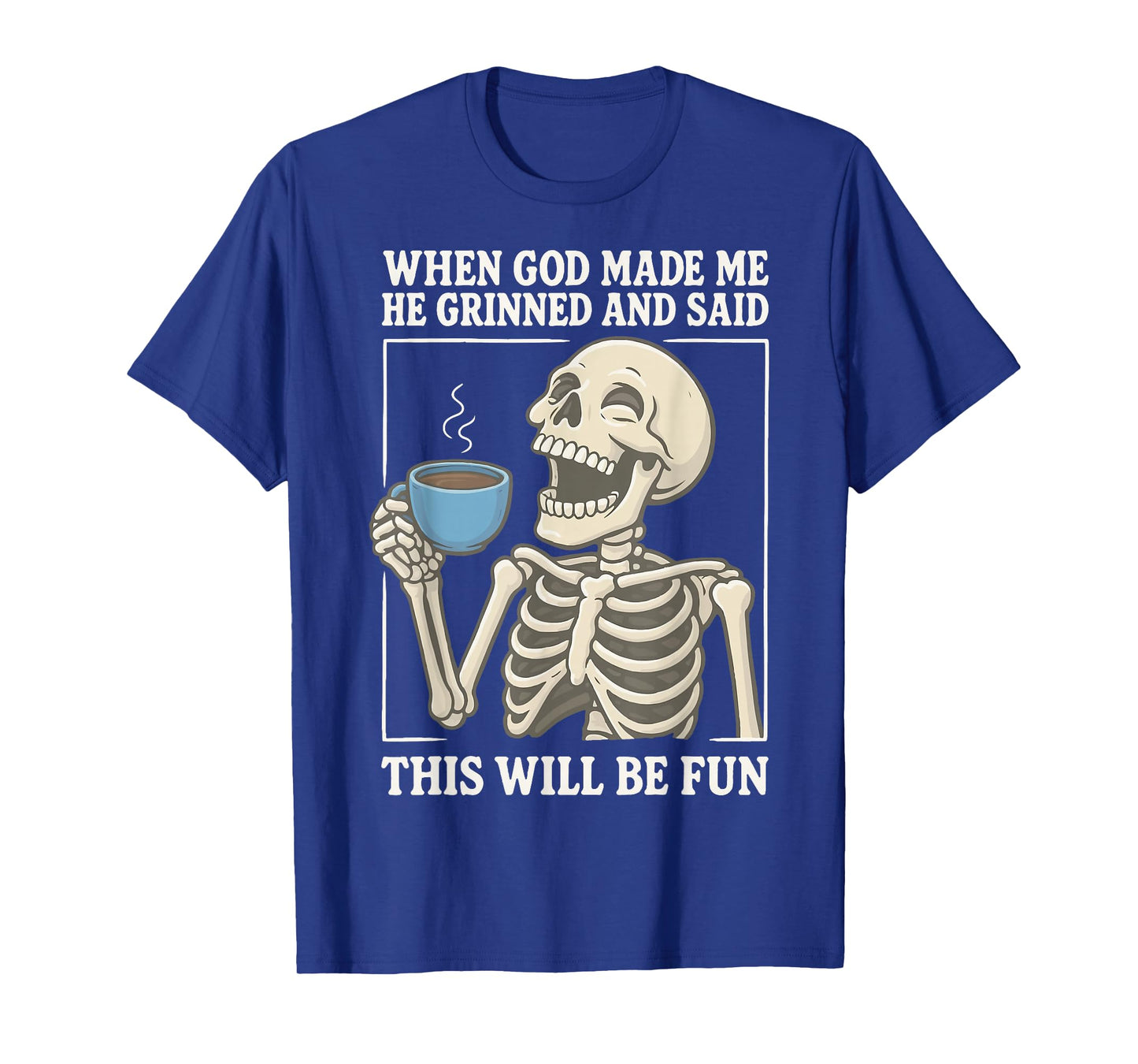 When God Made Me He Grinned And Said This Will Be Fun T-Shirt