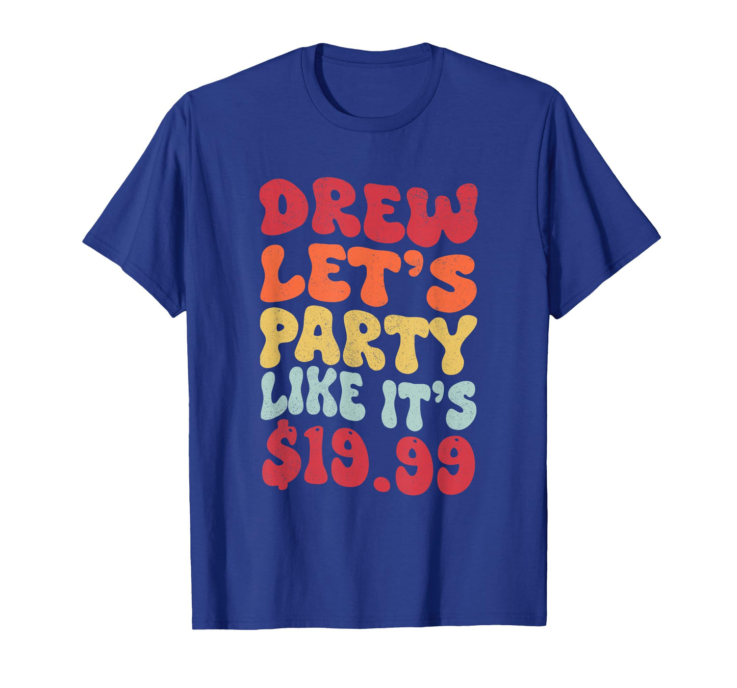 Drew let's party like it's $19.99 T-Shirt