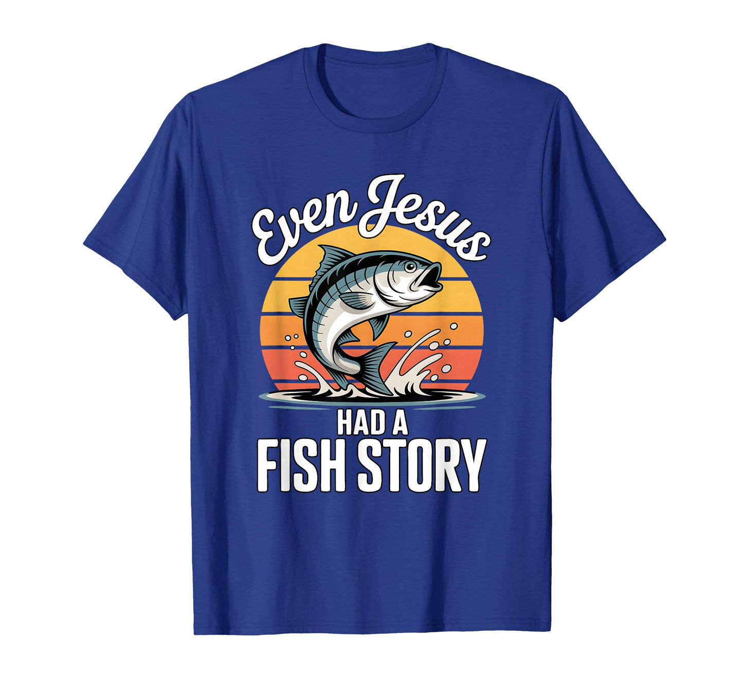 Even Jesus Had A Fish Story Funny Christian Fishing T-Shirt