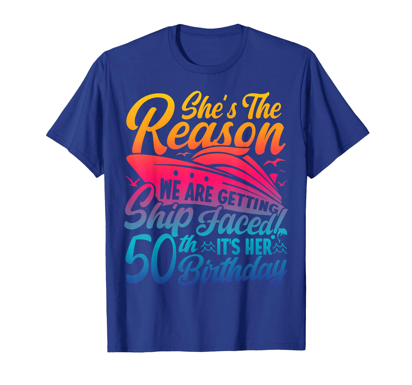 The Reason We Are Getting Ship Faced It's My 50th Birthday T-Shirt