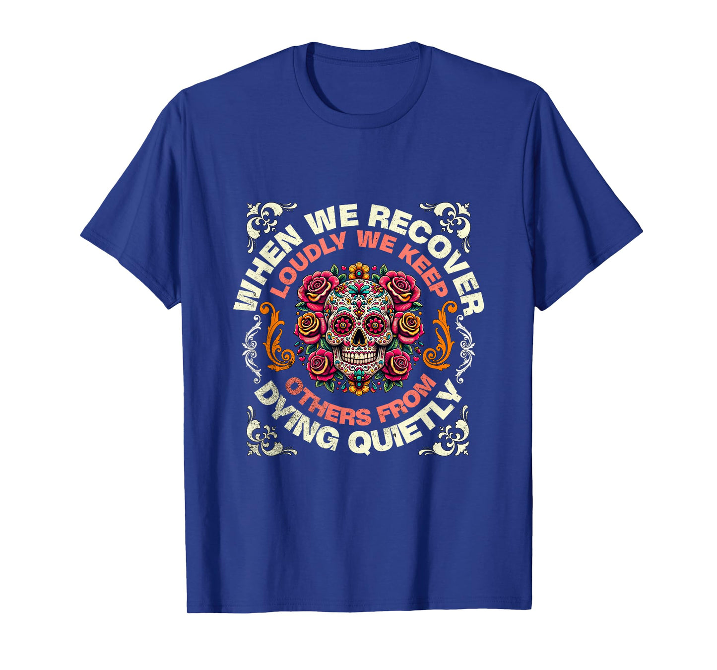 Retro We Recover Loudly We Keep Others From Dying Quietly T-Shirt