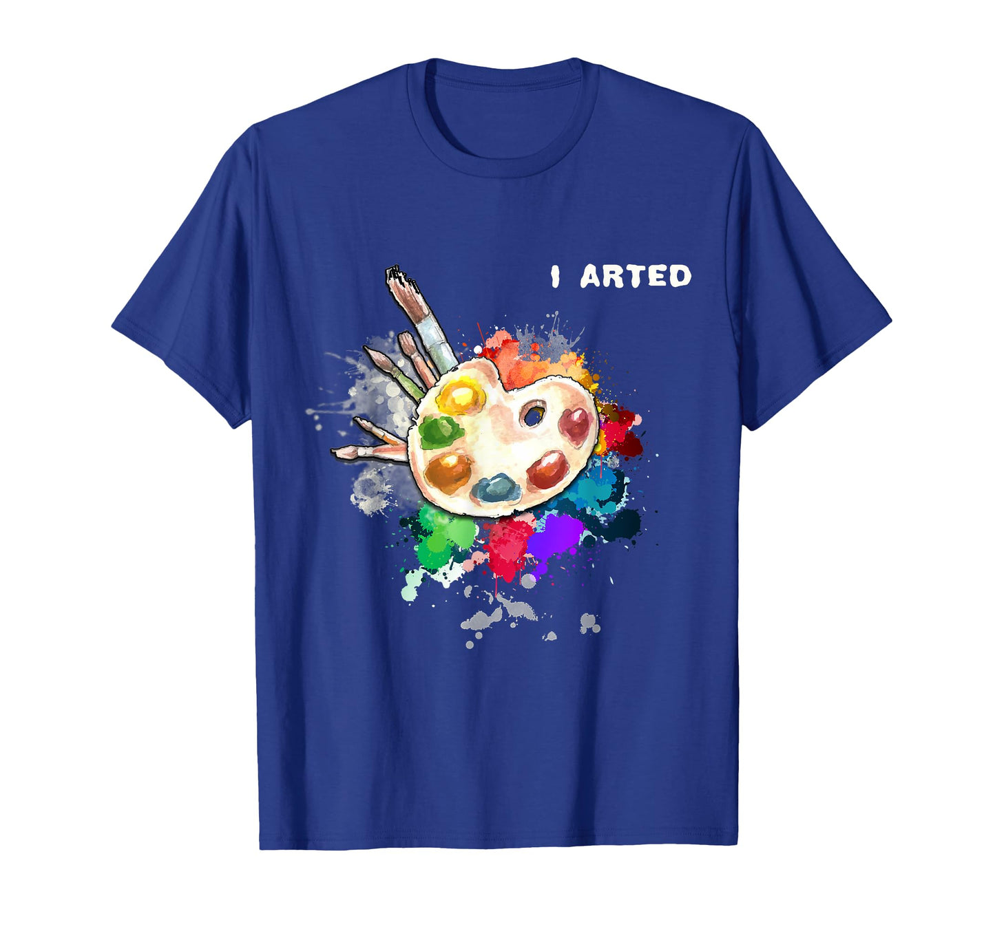 I Arted Funny Art Cool Graphic Colorful Artist Gift T-Shirt