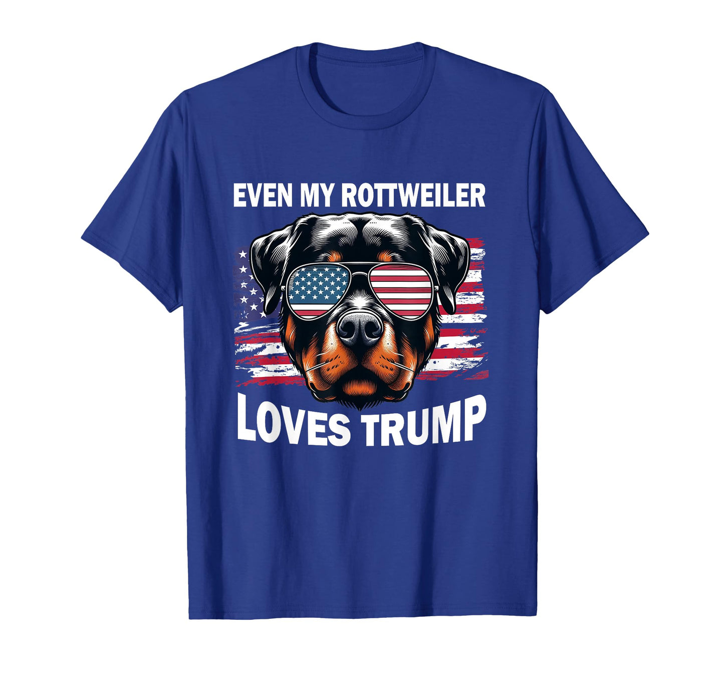 Even My Rottweiler Loves Trump, Trump Supporter Dog Lover T-Shirt