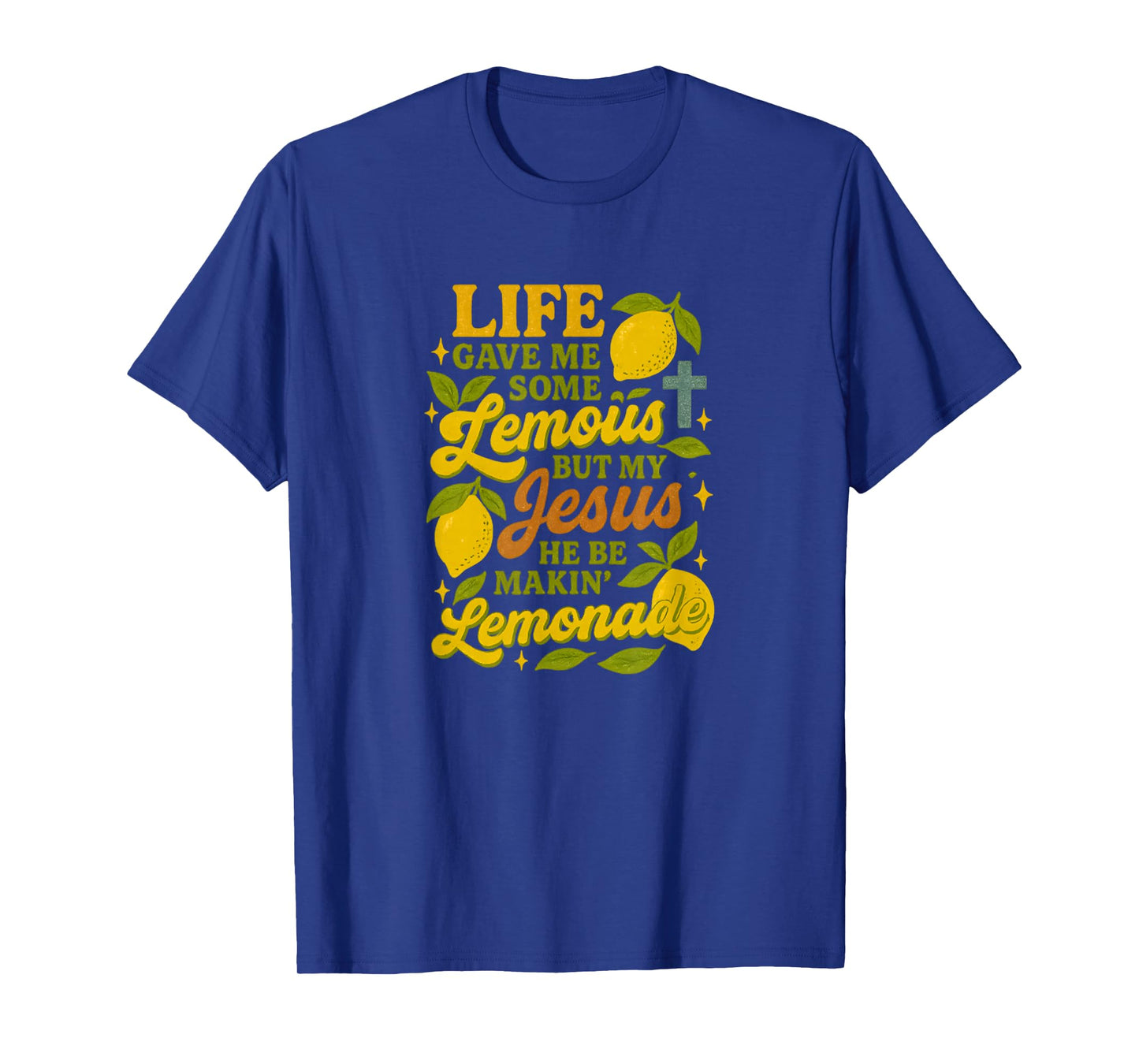 Life Gave Me Some Lemons But My Jesus He Be Making Lemonade T-Shirt