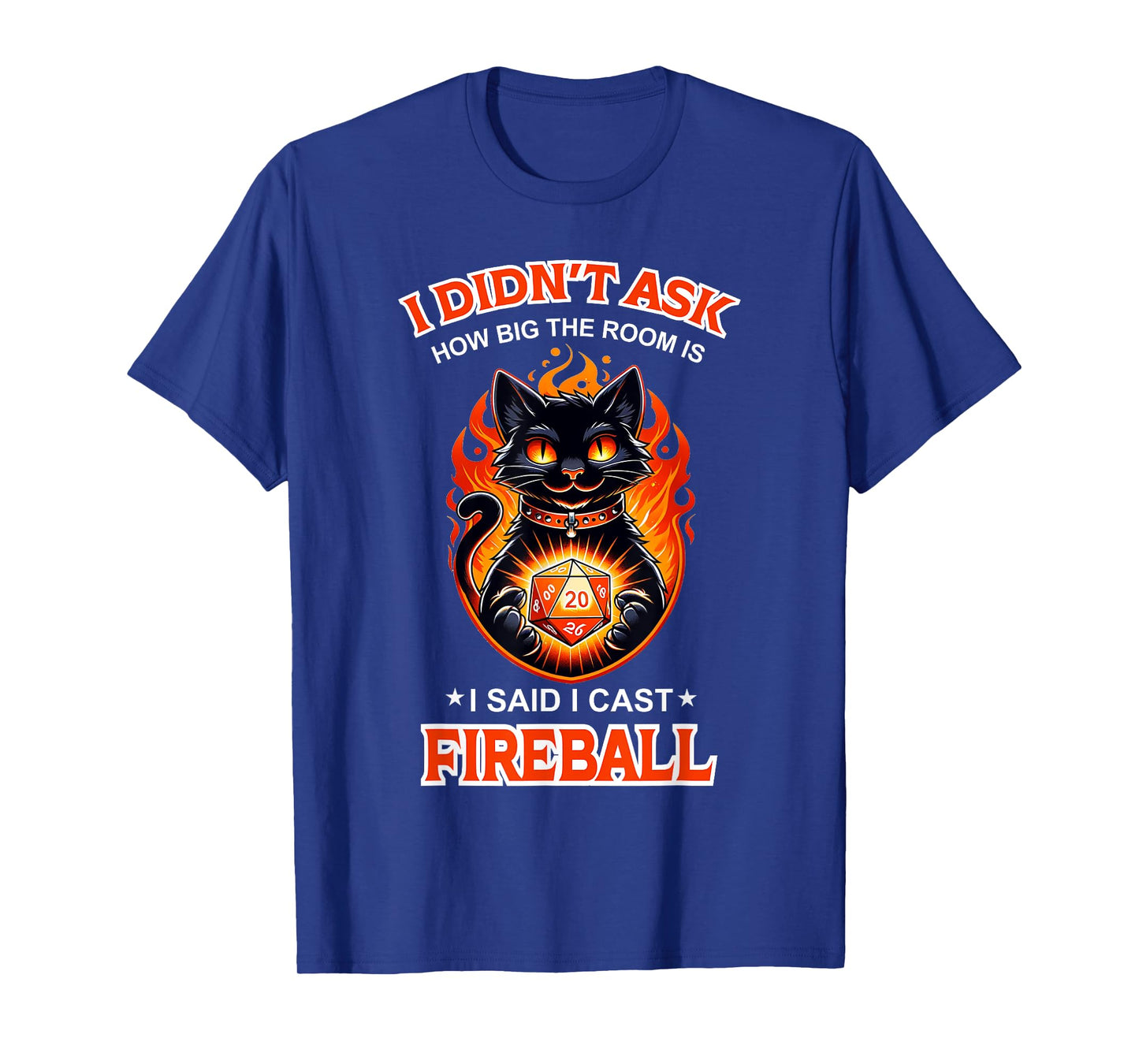 Funny I Didn't Ask How Big The Room Is Said I Cast Fireball T-Shirt