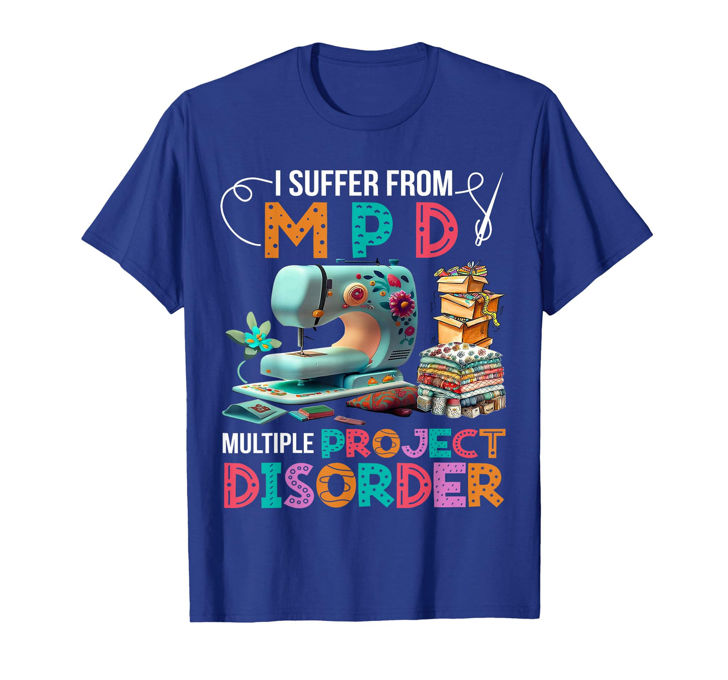 I Suffer From MPD Multiple Project Disorder T-Shirt