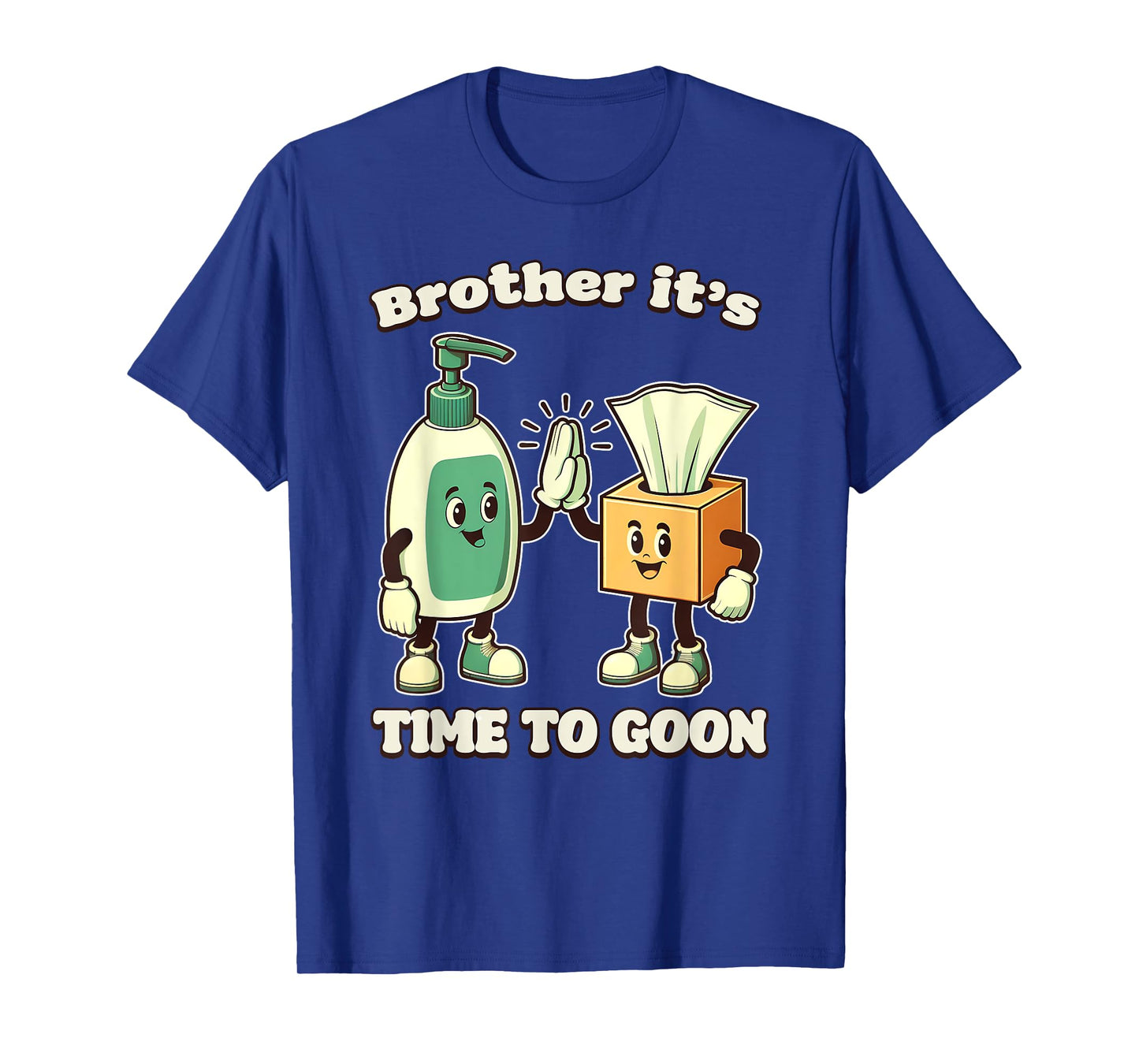 BROTHER IT'S TIME TO GOON Cringe Brainrot Meme Edging Gooner T-Shirt