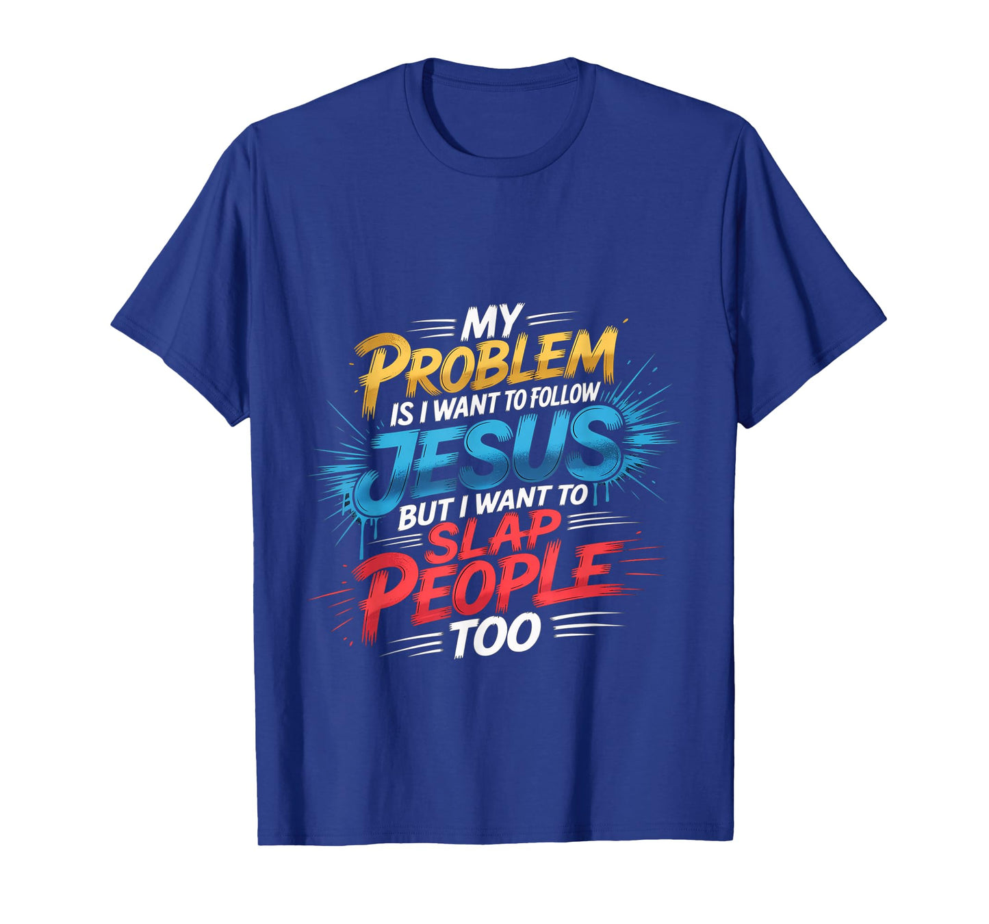 I Follow Jesus But I Still Want to Slap People T-Shirt