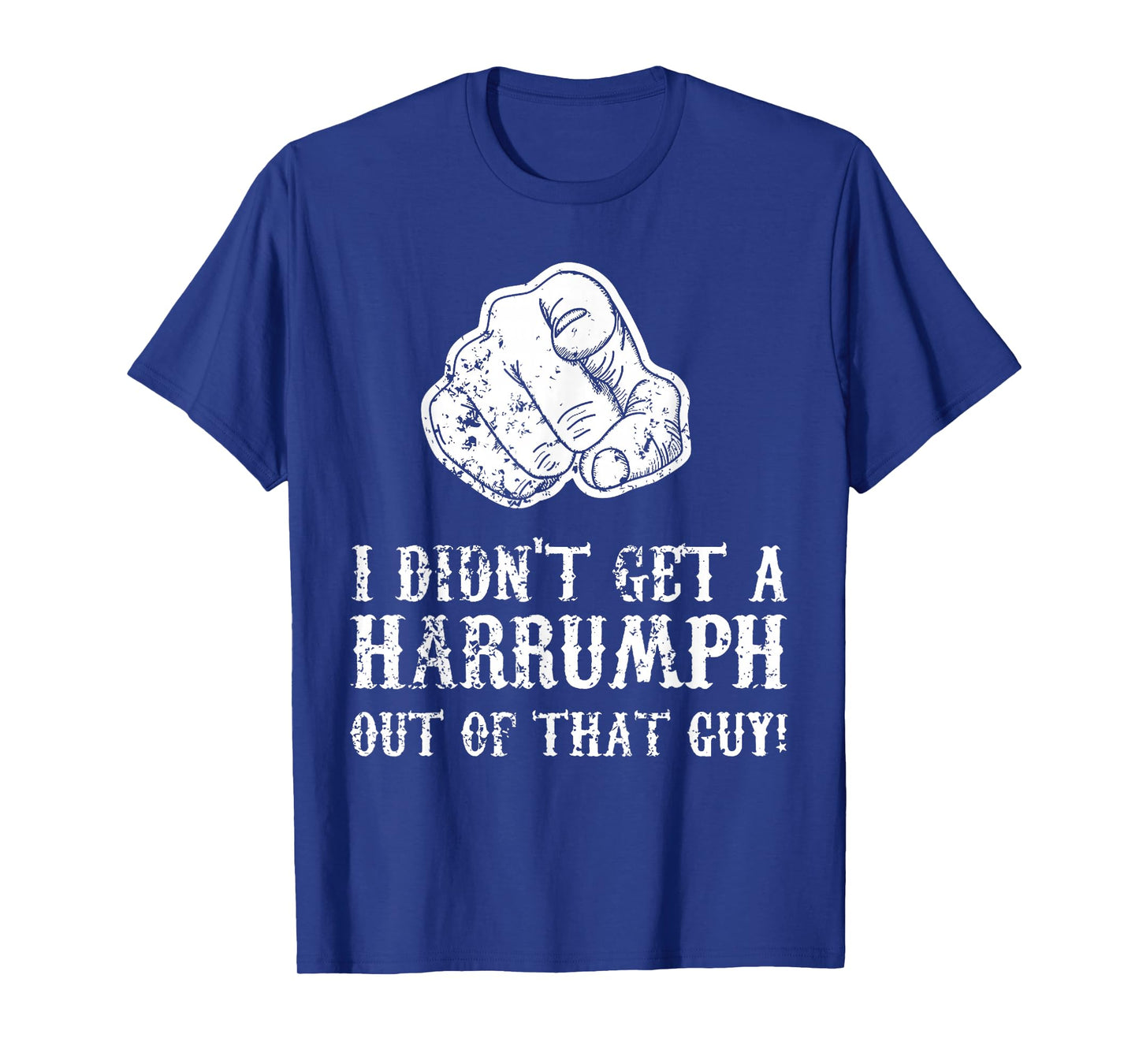 Blazing Saddles I Didn't Get A Harrumph Outta That Guy T-Shirt