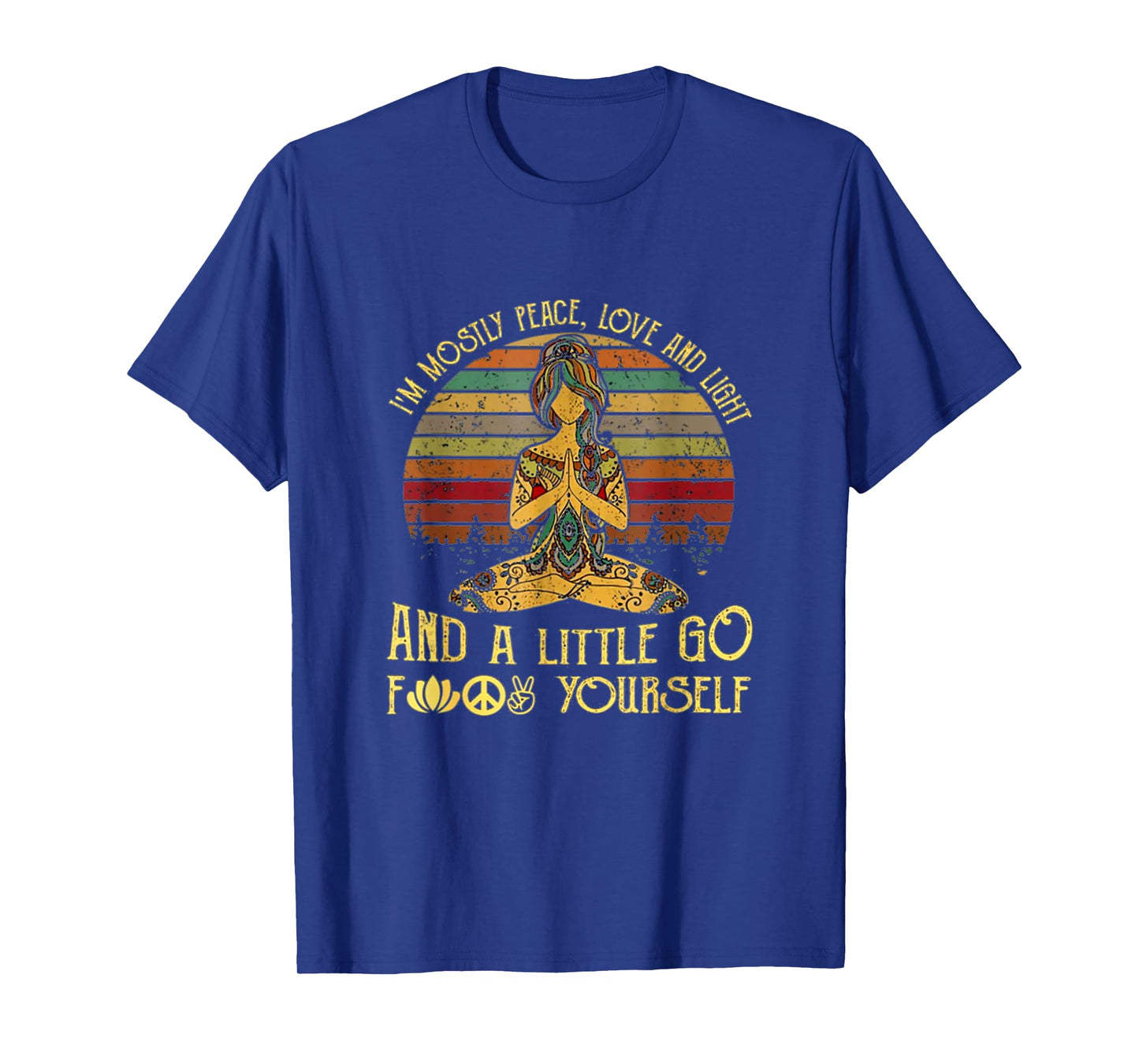 I'm Mostly Peace Love And Light And A Little Go Funny Yoga T-Shirt