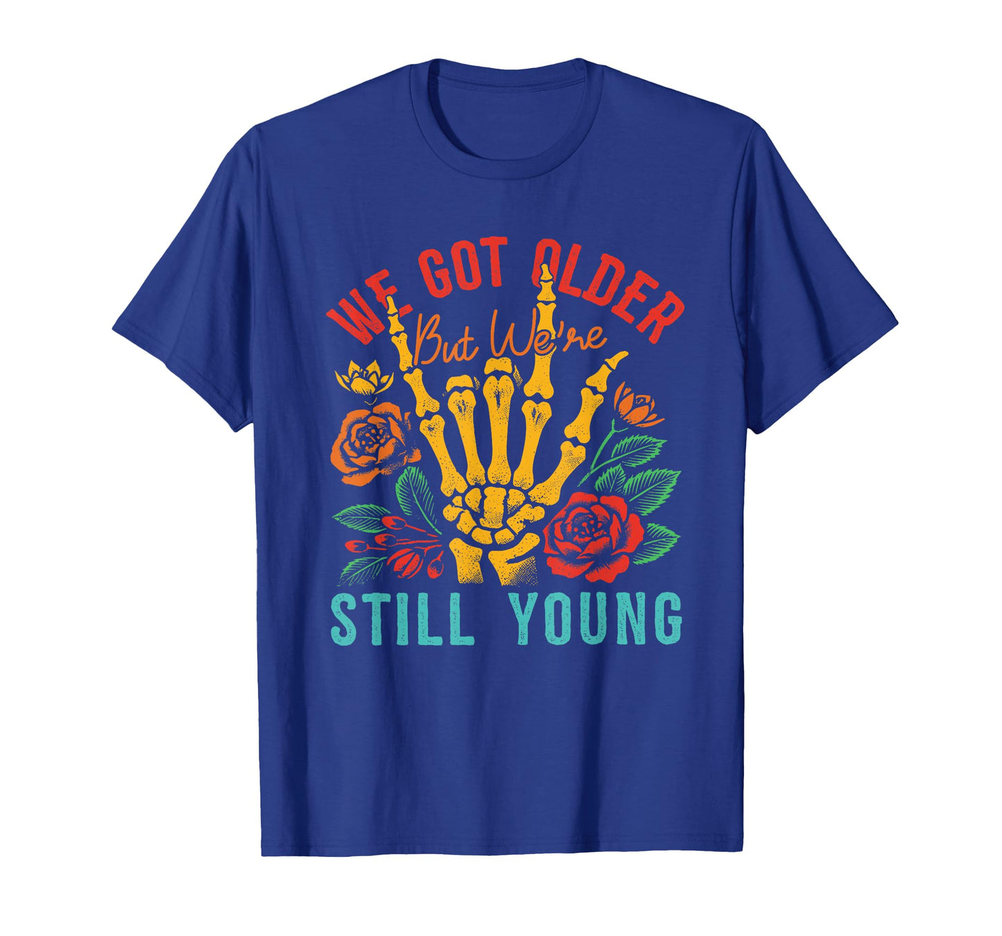 We Got Older But We're Still Young Apparel T-Shirt