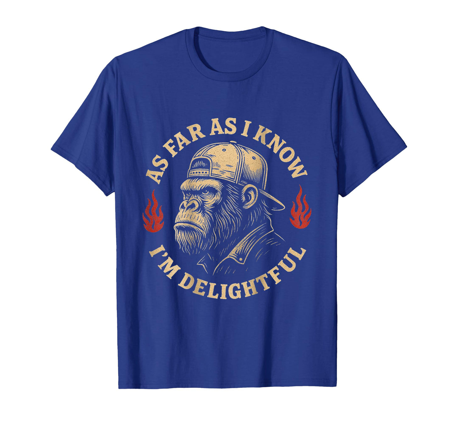 (ON BACK) As Far As I Know I'm Delightful Funny Monkey T-Shirt