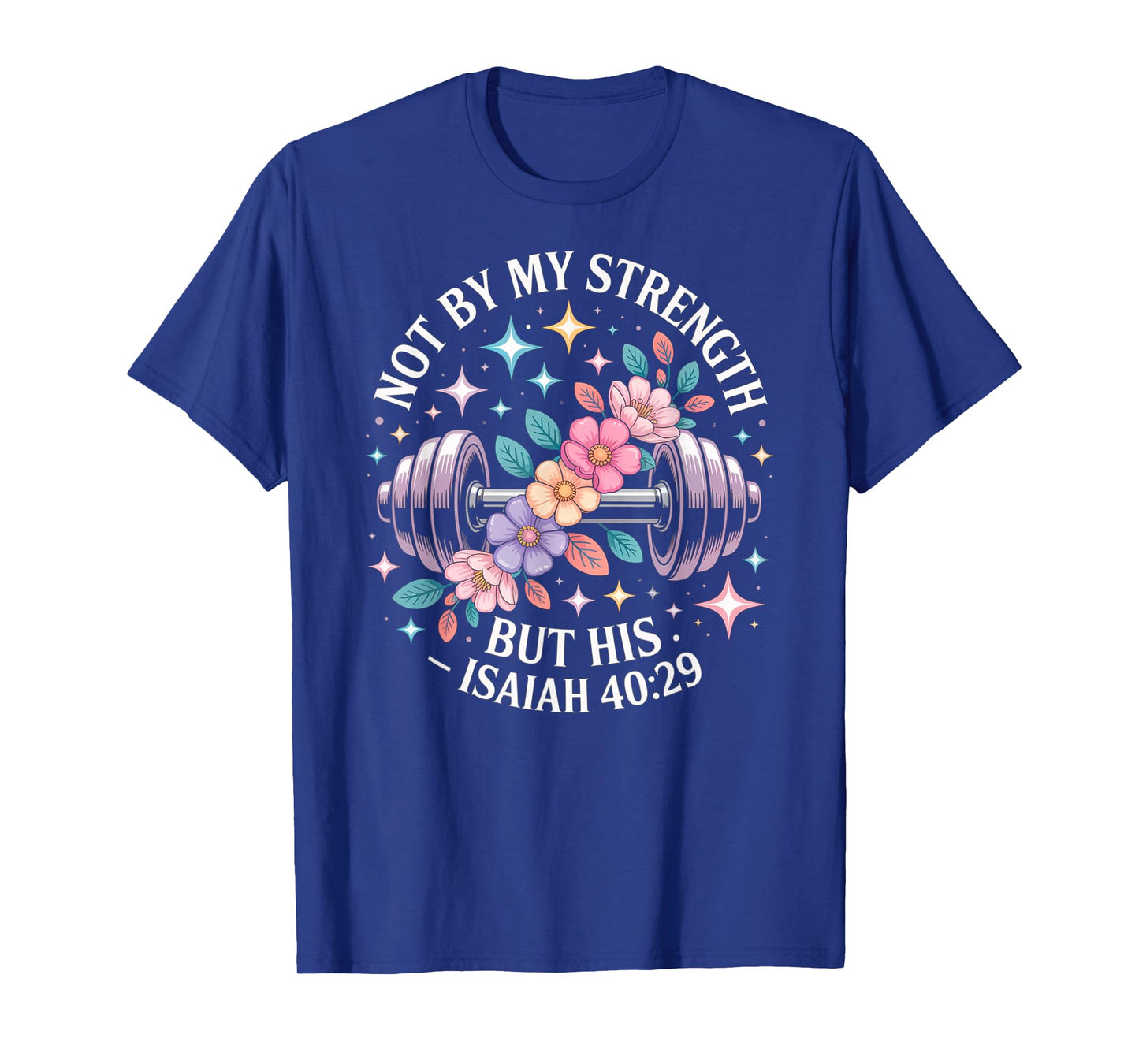 Not by My Strength But His Christian Saying Bible Floral T-Shirt