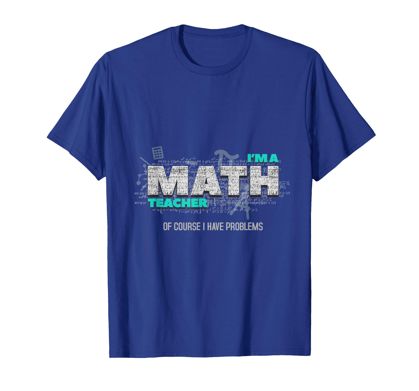 Math Teacher Funny Gift Of Course I Have Problems T-Shirt for Men Women Kids