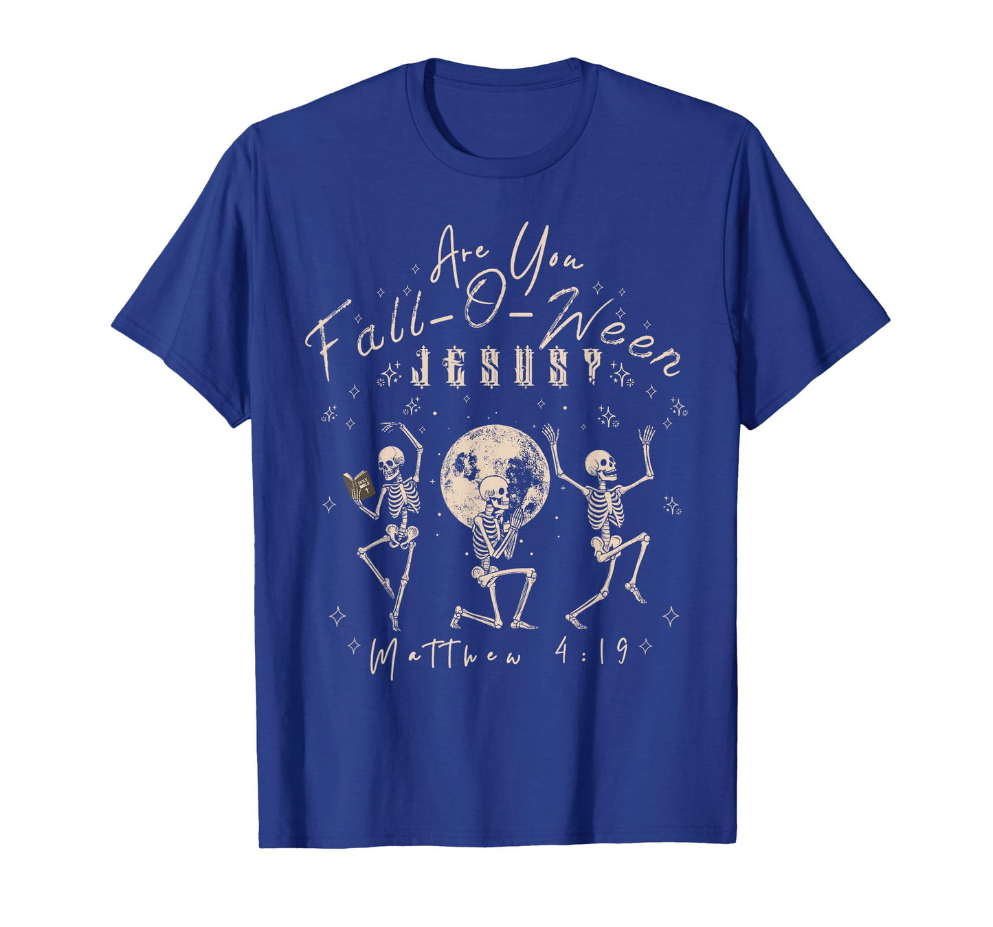 Halloween Skeleton Matthew 4;19 are You Fall-O-ween Jesus T-Shirt