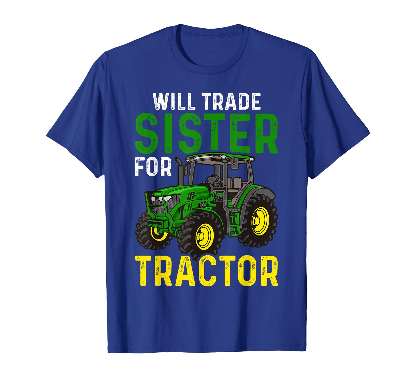 Will Trade Sister For Tractor - Farmer & Farming T-Shirt