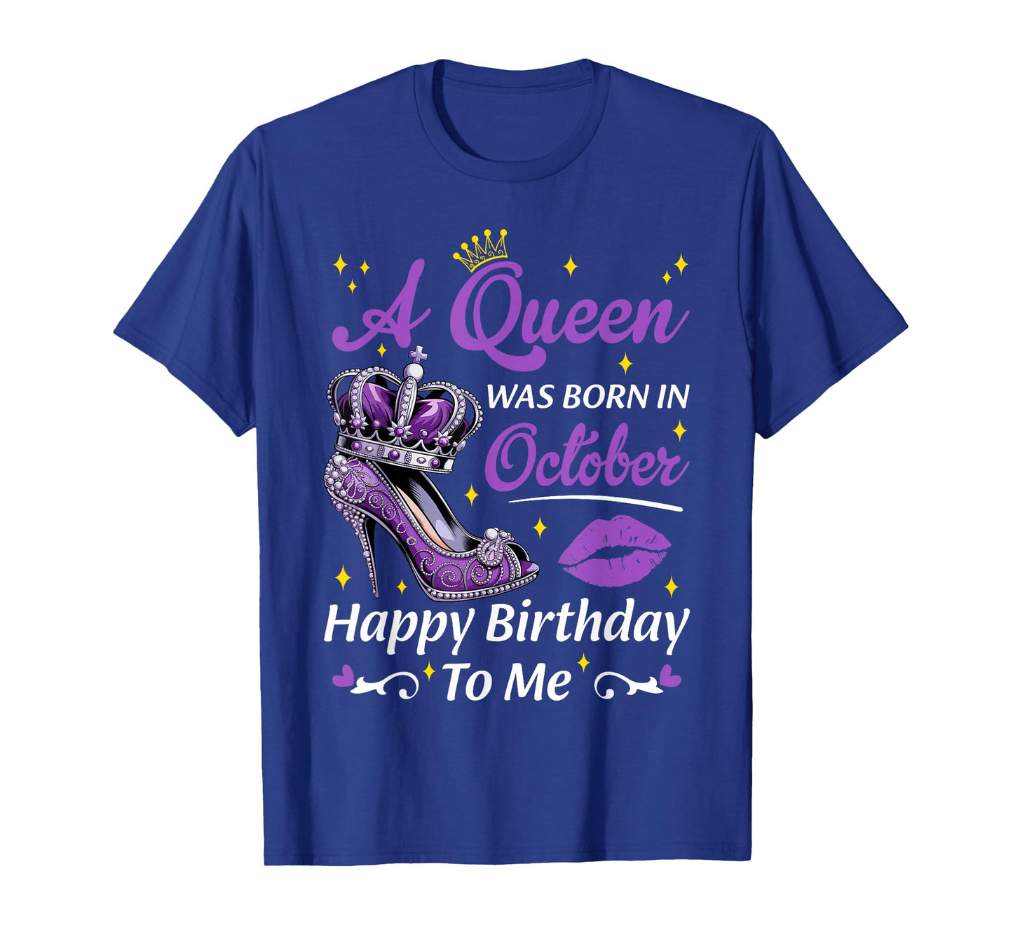 A Queen Was Born In October Birthday Women Heels Bday Queen T-Shirt