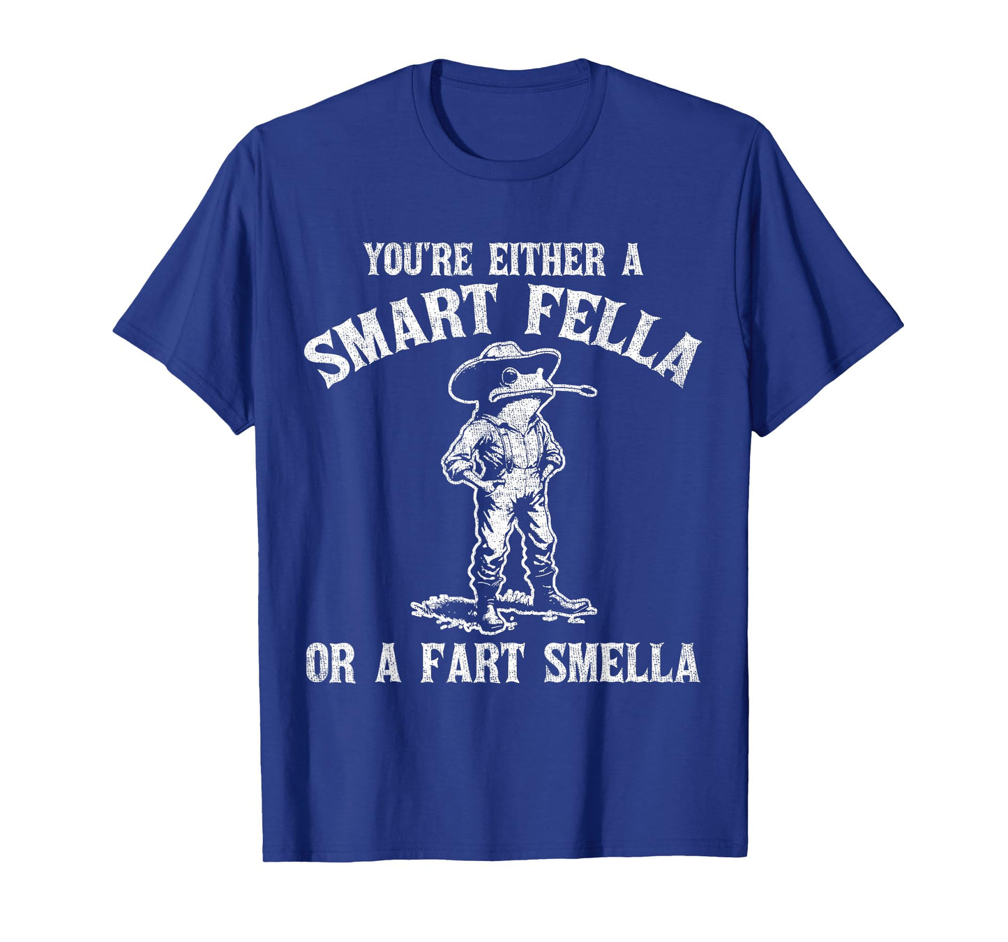 You're Either A Smart Fella Or A Fart Smella T-Shirt