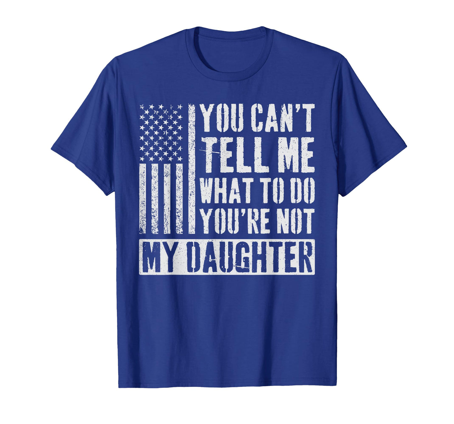 You Can't Tell Me What To Do Daughter T-Shirt