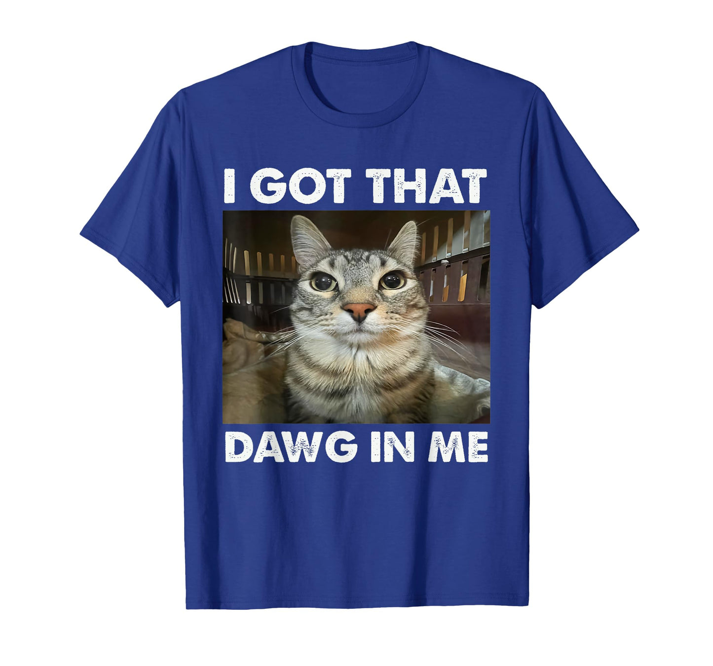 I Got That Dawg In Me Funny Cat Meme T-Shirt for Men Women
