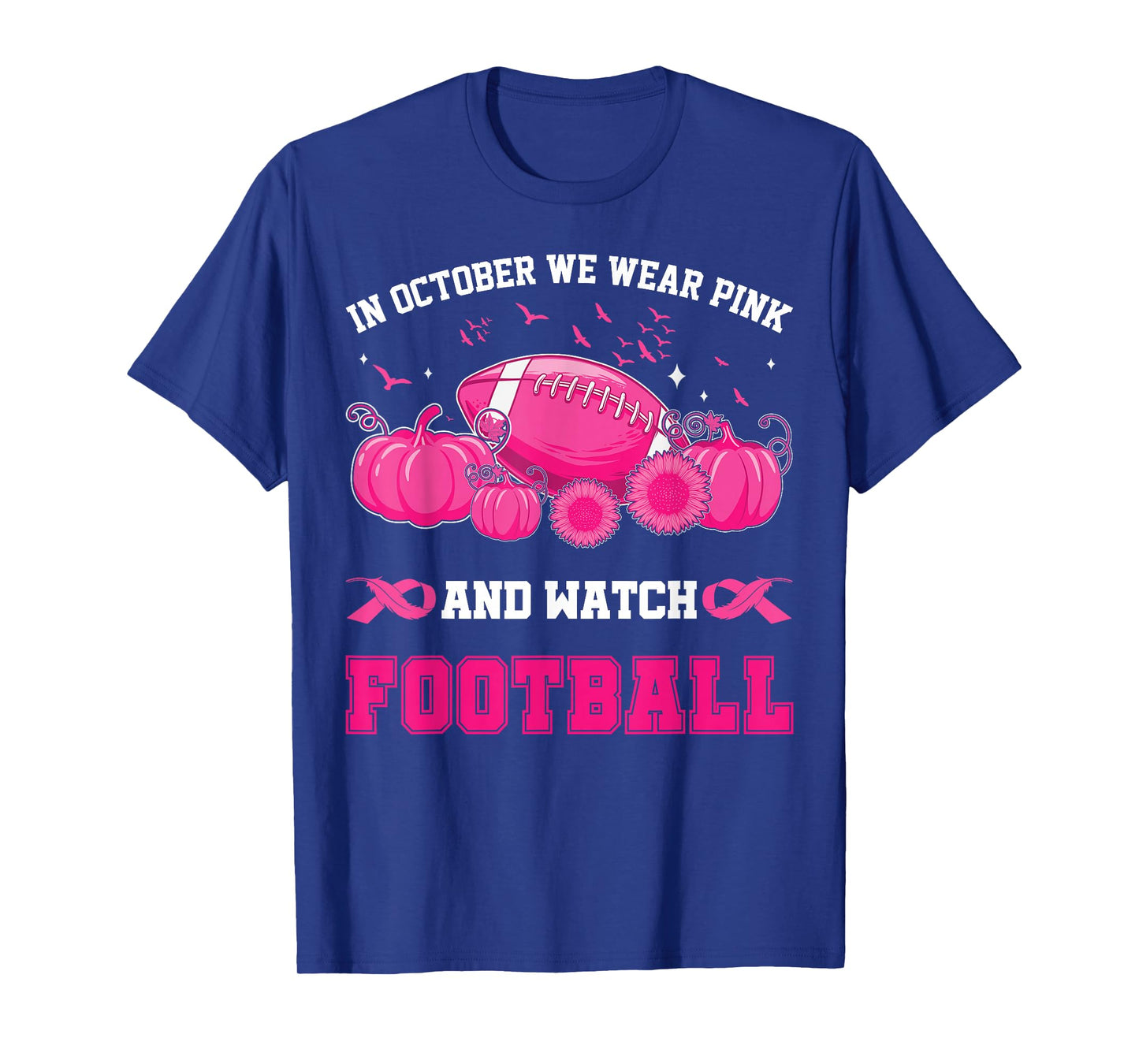 In October We Wear Pink And Watch Football Breast Awareness T-Shirt