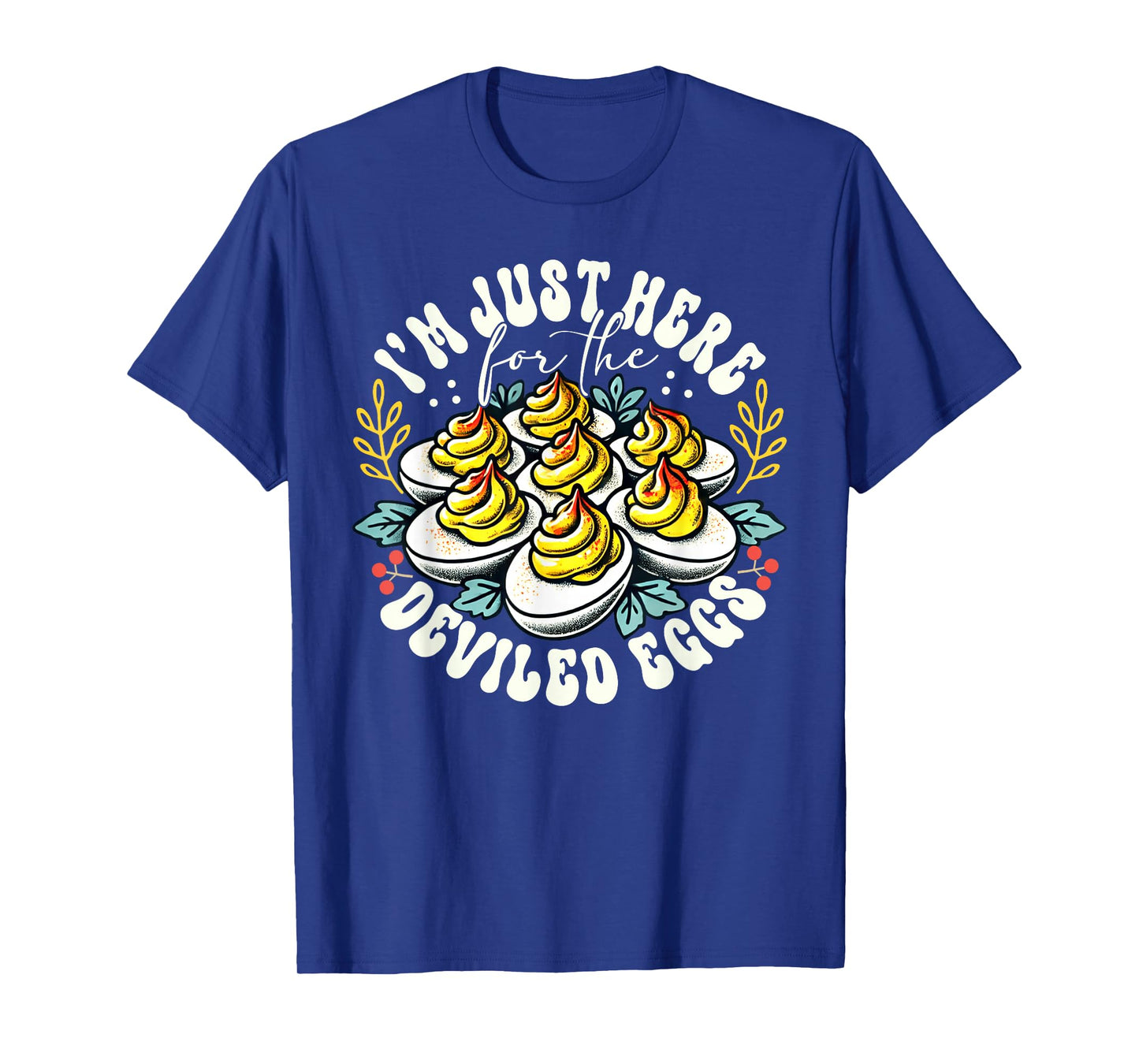 I'm Just Here For The Deviled Eggs Funny Thanksgiving T-Shirt