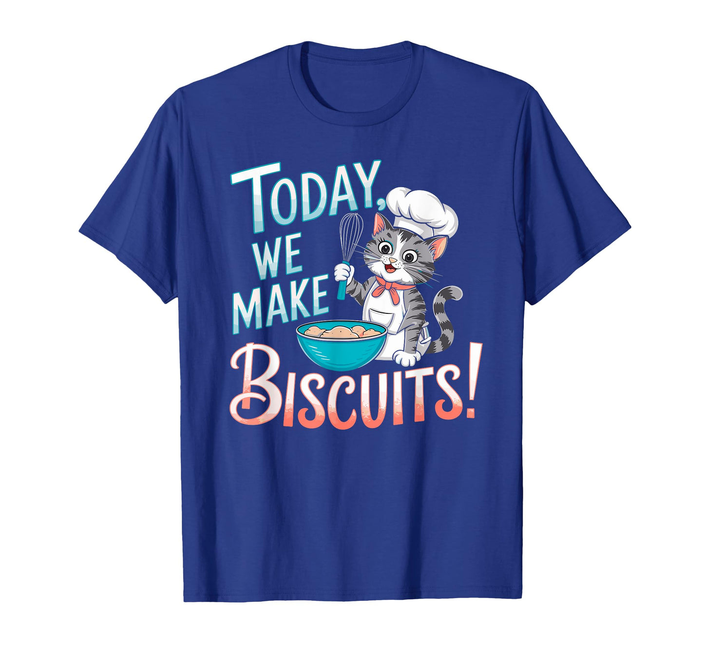 Today We Make Biscuits Cute Kitty Baker Cat Baking Lover T-Shirt for Men Women Girls Kids
