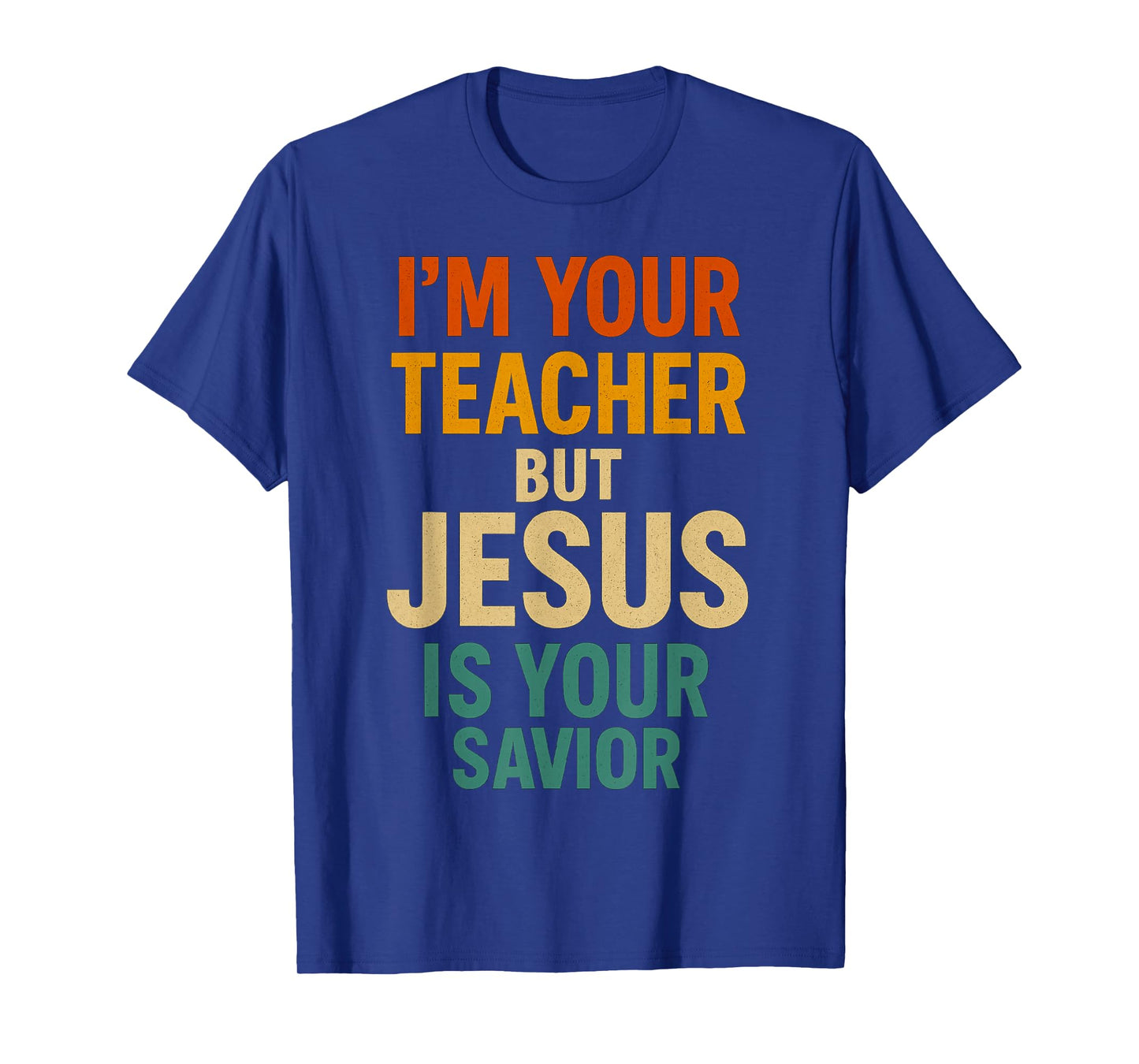 Iβm Your Teacher But Jesus is Your Savior Christian Faith T-Shirt
