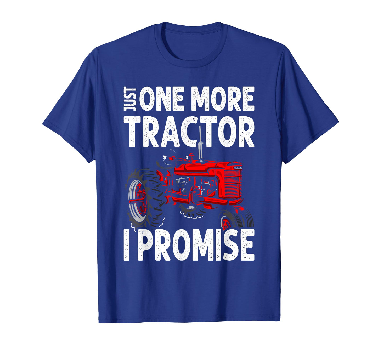 Just One More Tractor I Promise For Farmers T-Shirt