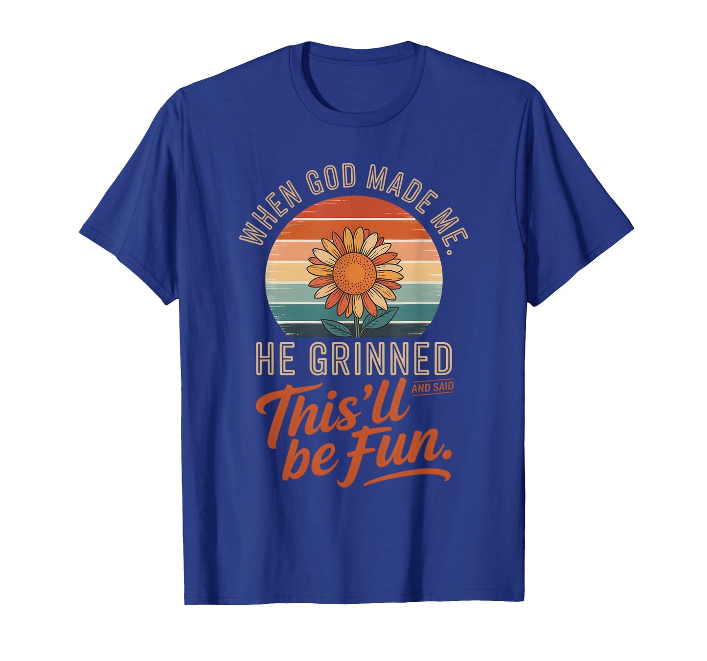 When God Made Me He Grinned and Said Funny Christian T-Shirt