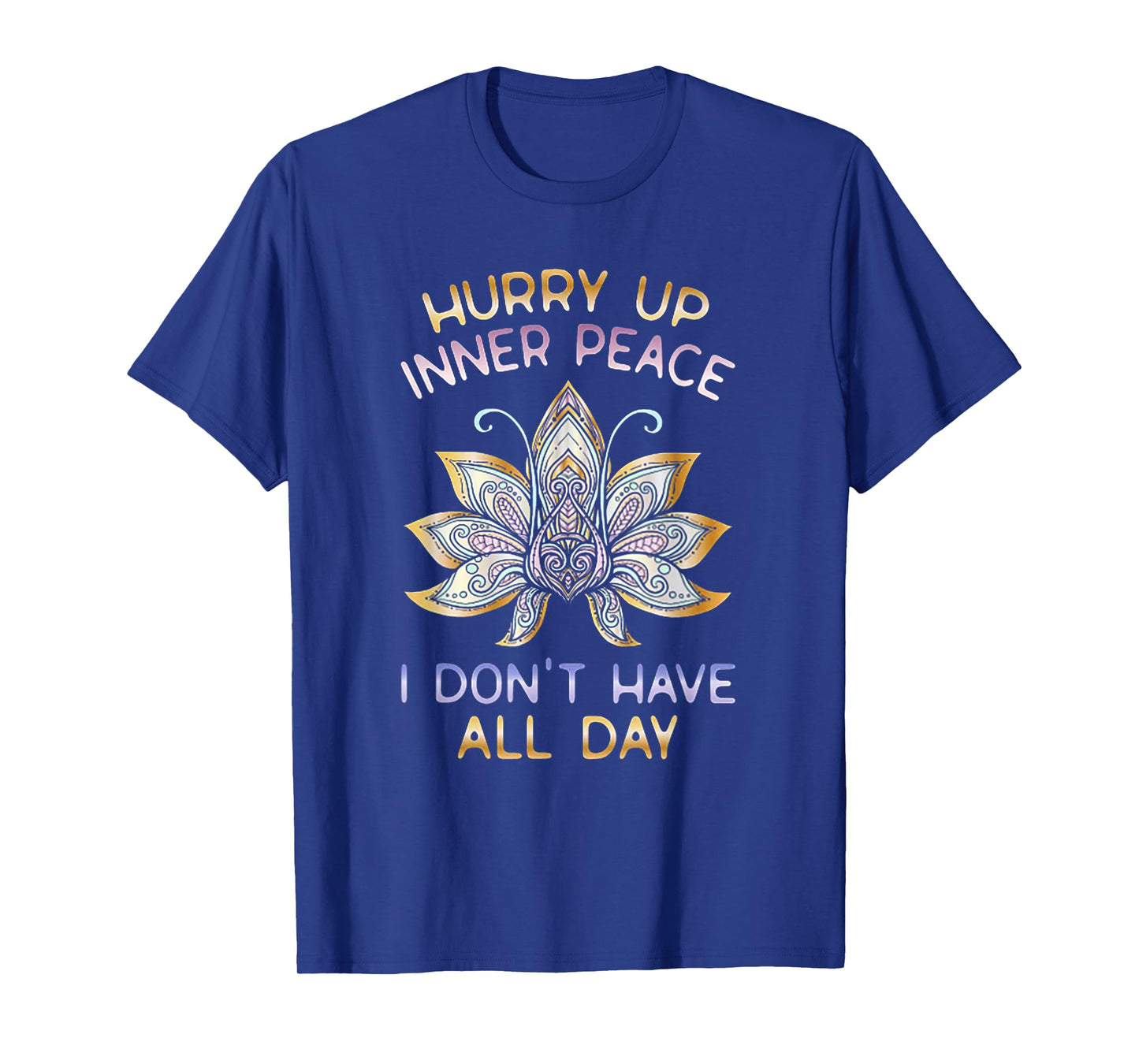 Hurry Up Inner Peace I Don't Have All Day Funny Yoga Gift T-Shirt