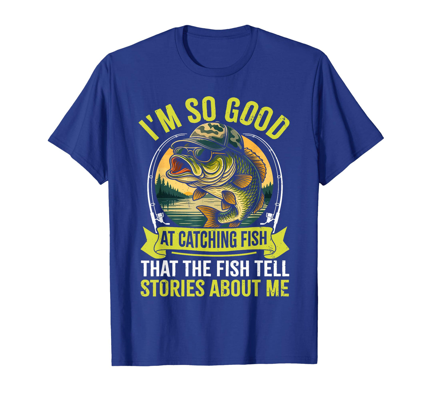 Funny Fishing Fisherman I'm So Good At Catching Fish T-Shirt
