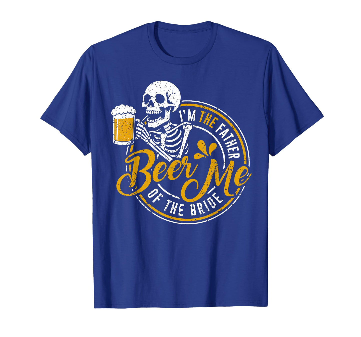Beer Me I'm The Father of The Bride Wedding Funny Skeleton T-Shirt