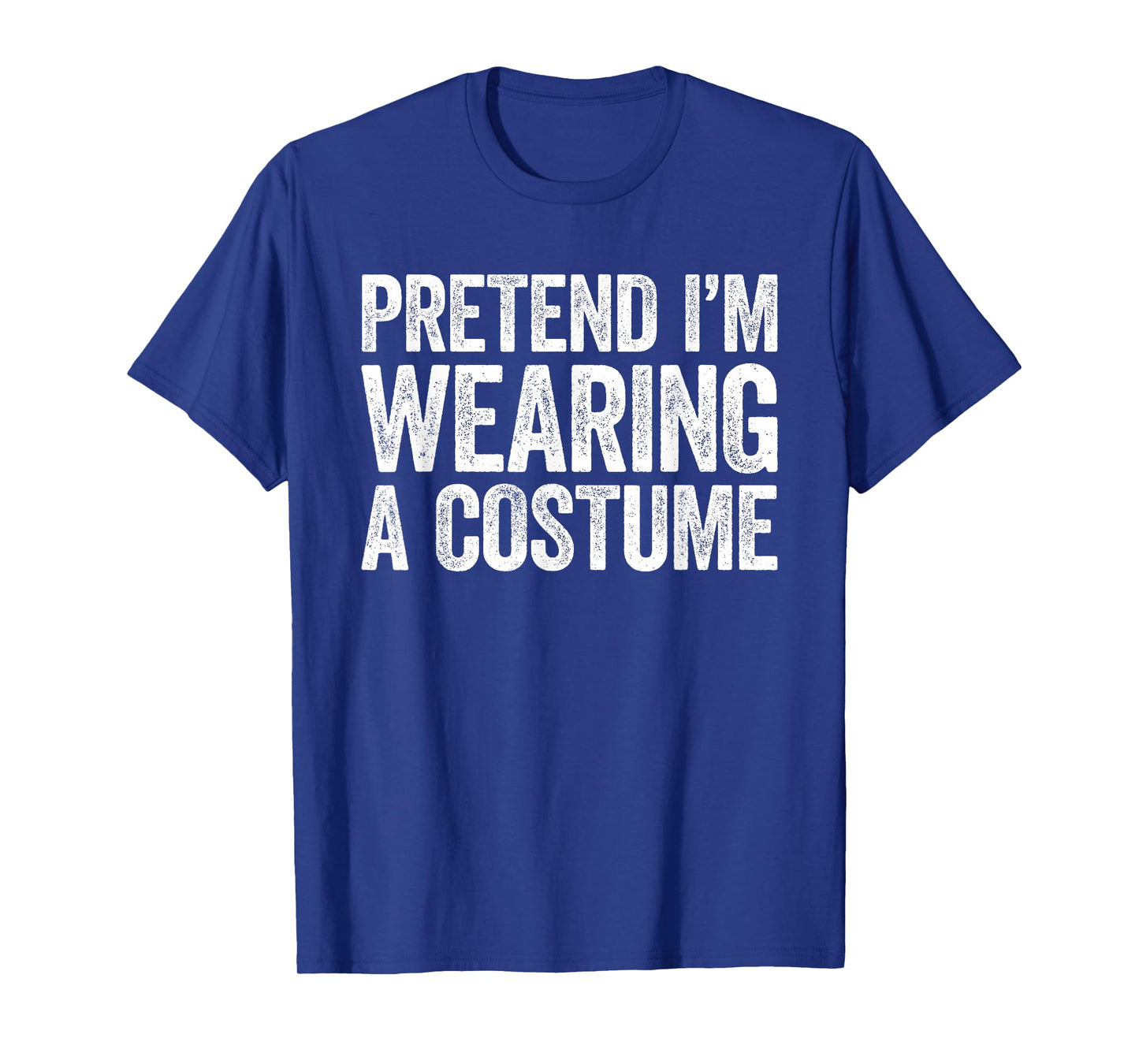 Pretend I'm Wearing A Costume Shirt Adult Kids Men Women T-Shirt