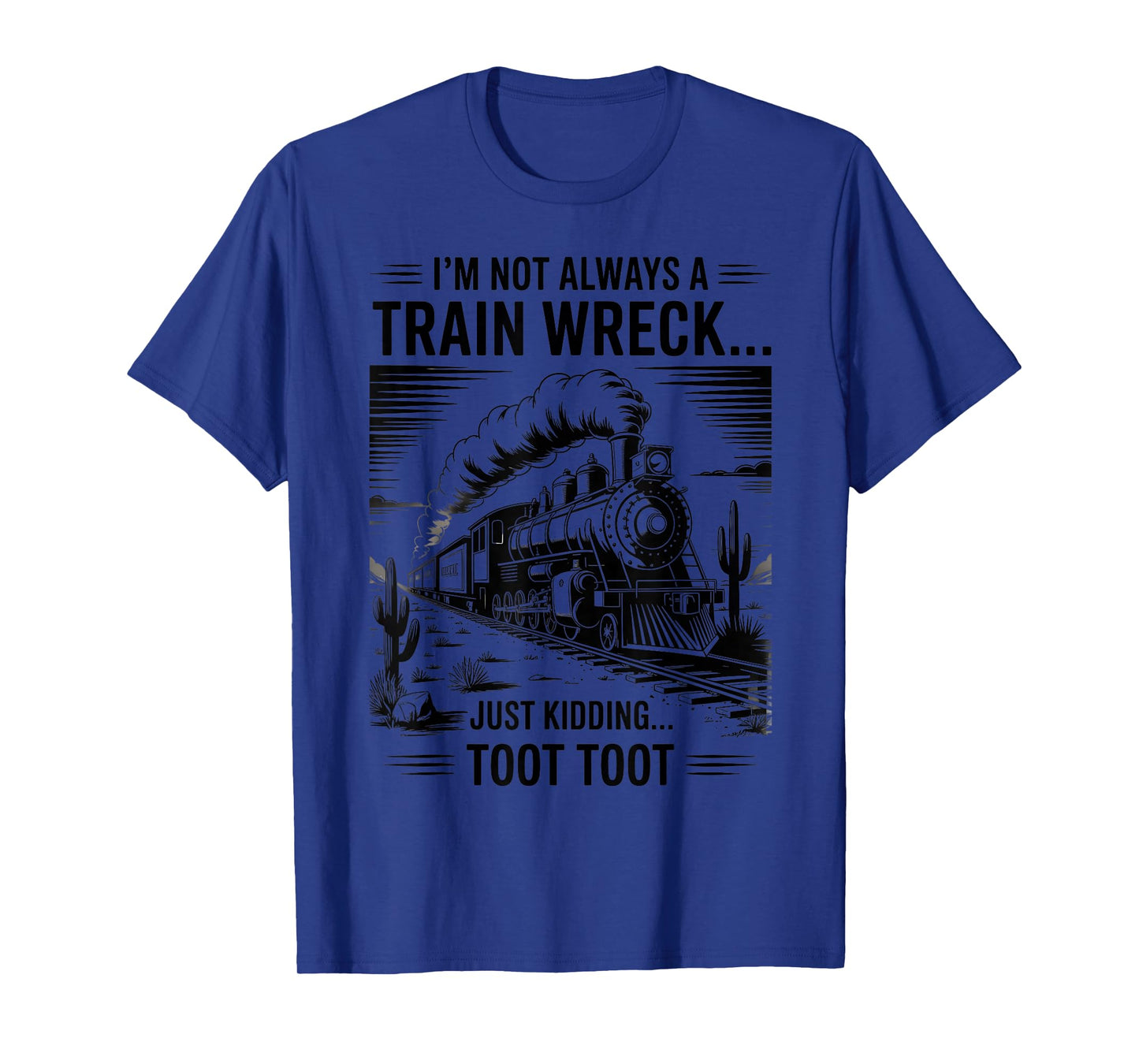 Train I'm Not Always A Train Wreck Just Kidding Toot funny T-Shirt