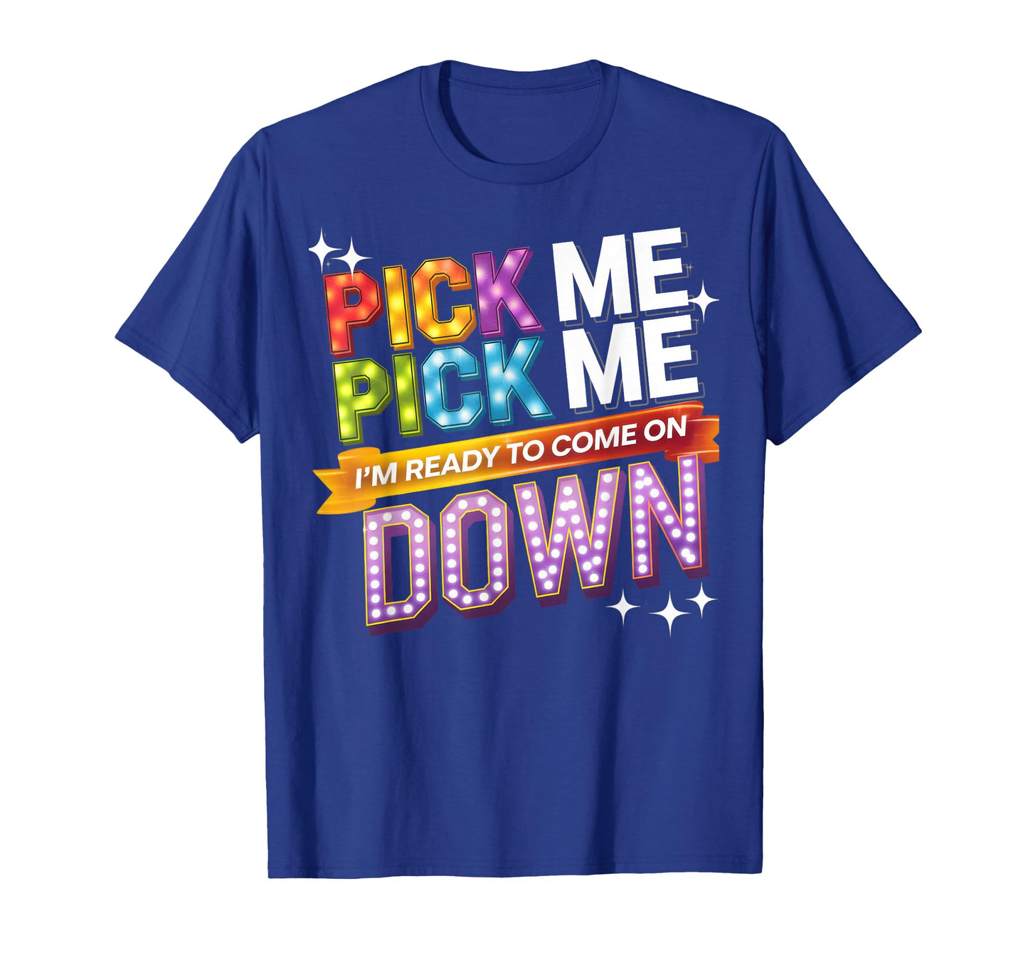 Pick Me I'm Ready To Come On Down Party Fun T-Shirt