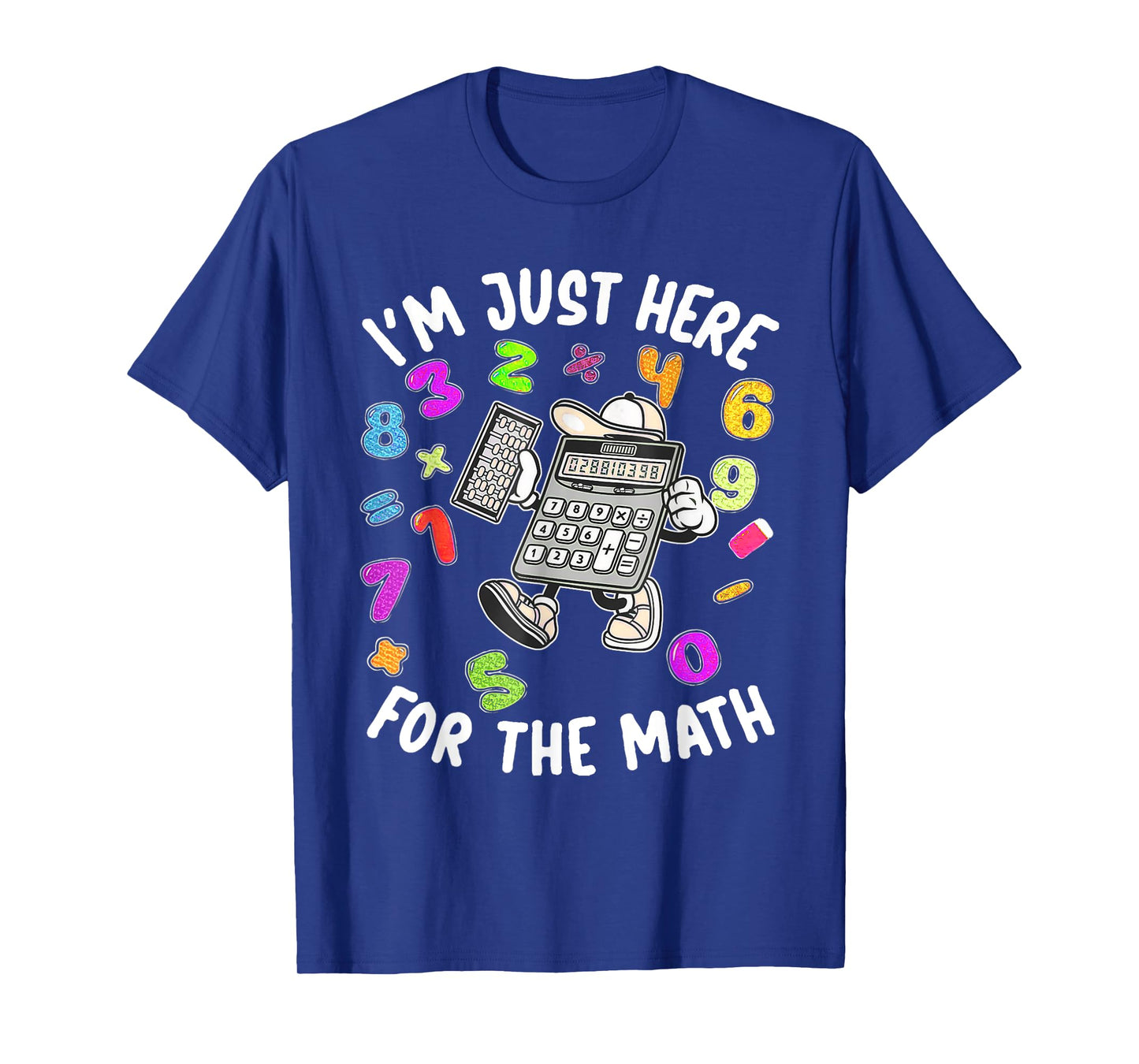Cute I'm Just Here For The Math Number Day Calculator T-Shirt
