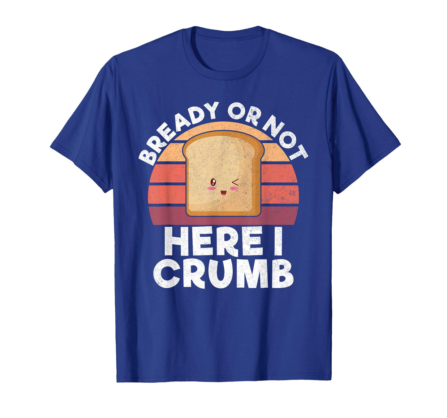 Bready or not here i crumb Bread Baking T-Shirt