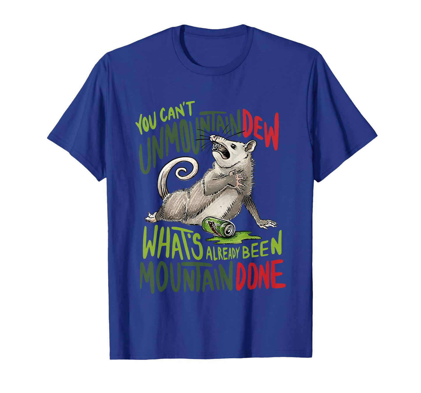 You Can’t Unmountain Dew What’s Already Been Mountain Done T-Shirt