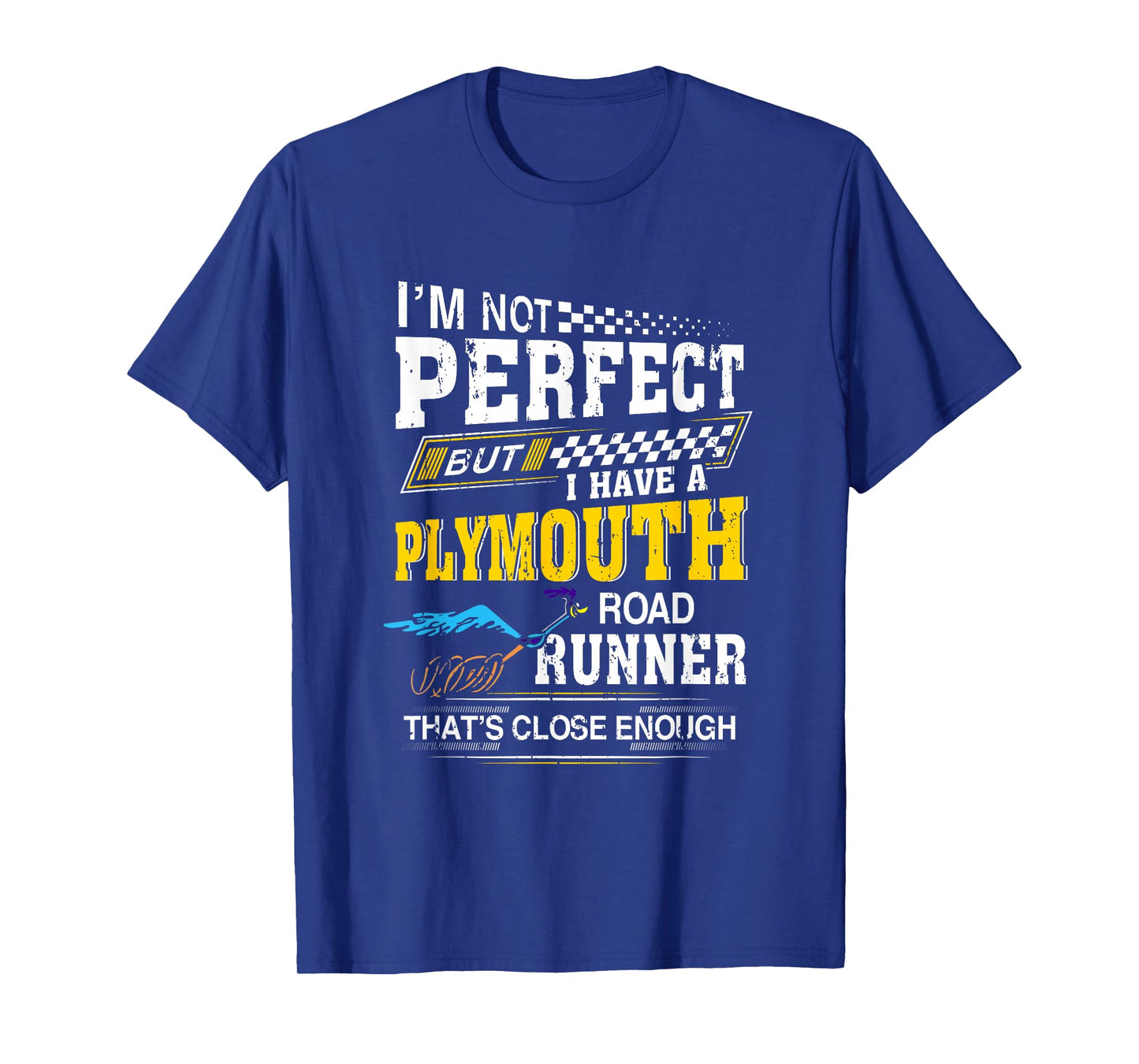 Iβm Not Perfect But I have A Plymouth Road Runner Running T-Shirt