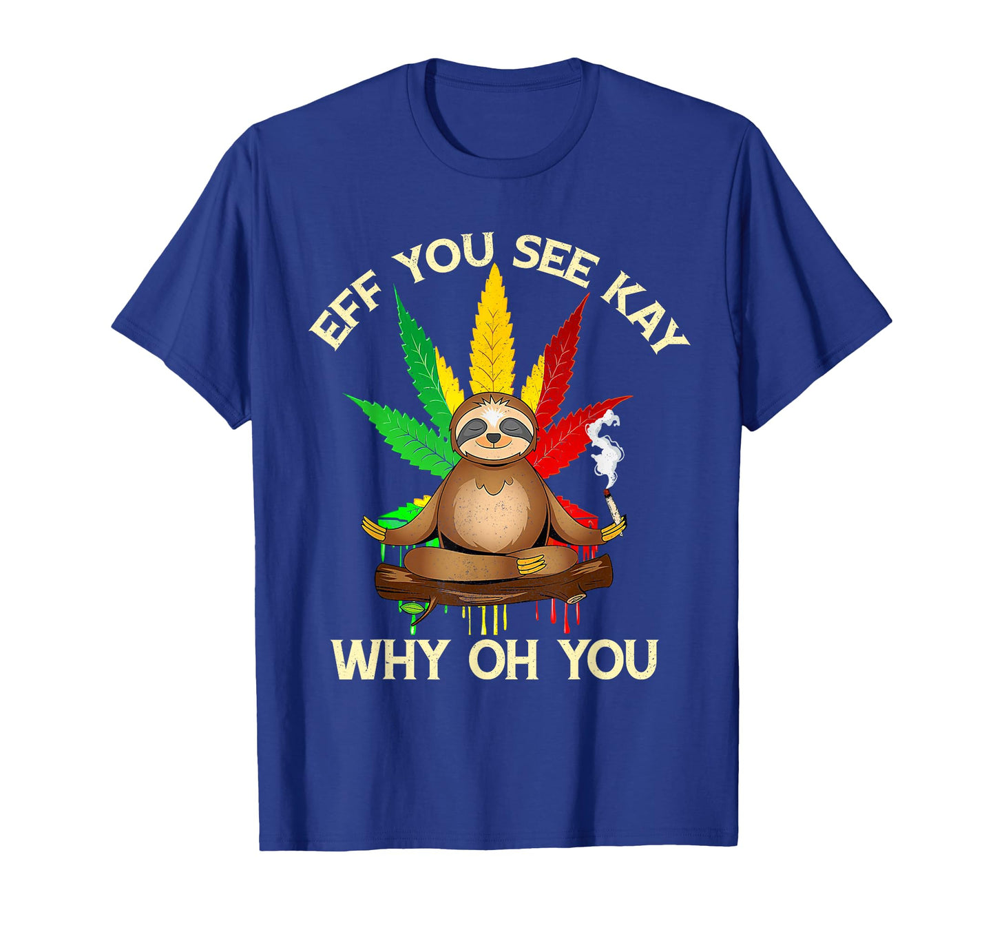 Eff You See Kay Why Oh Youu Funny Sloth Yoga Weed Lover T-Shirt